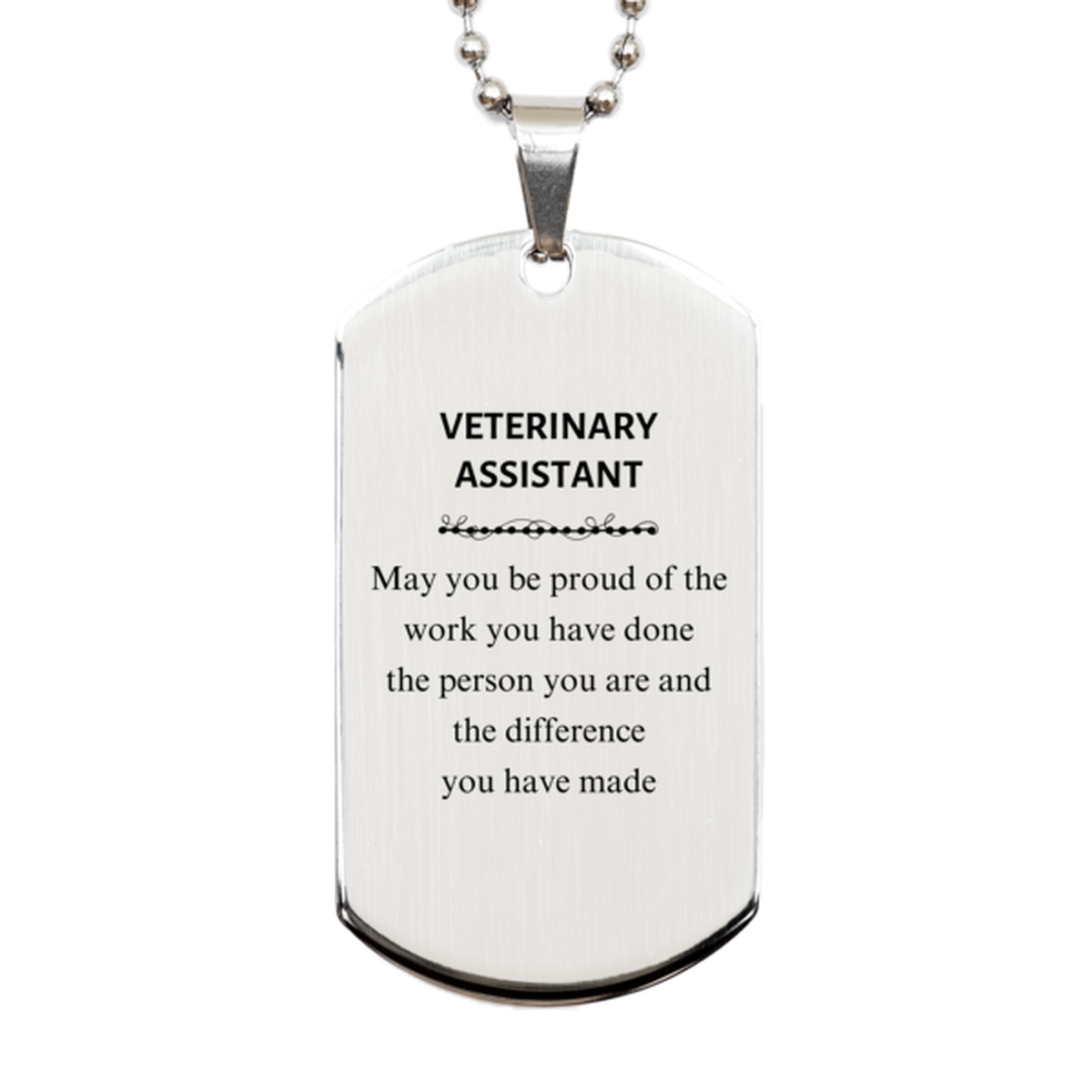 Veterinary Assistant May you be proud of the work you have done, Retirement Veterinary Assistant Silver Dog Tag for Colleague Appreciation Gifts Amazing for Veterinary Assistant