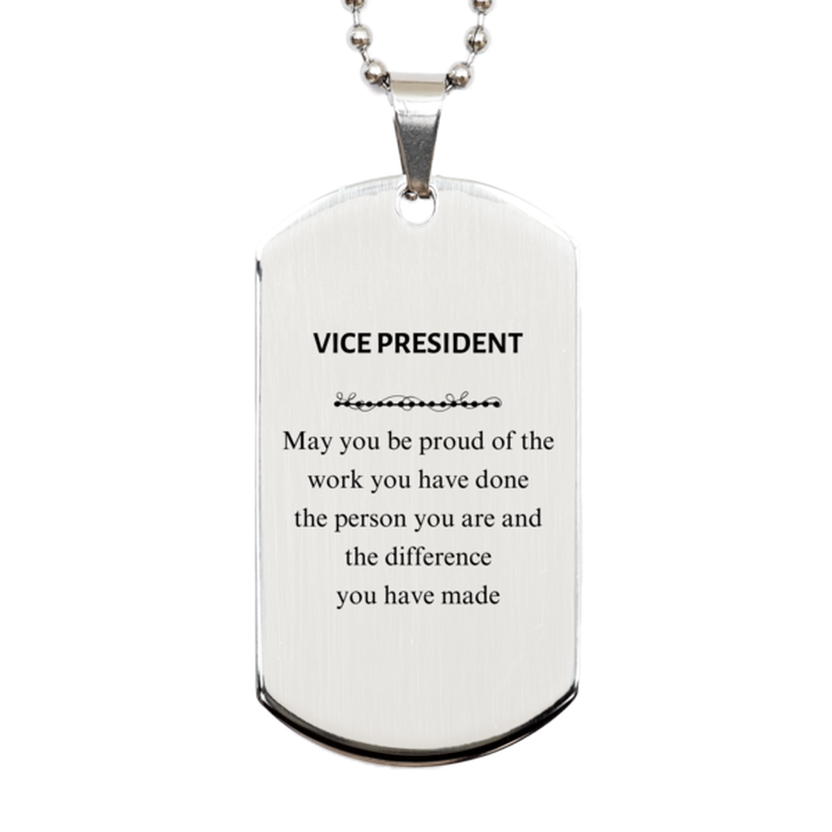 Vice President May you be proud of the work you have done, Retirement Vice President Silver Dog Tag for Colleague Appreciation Gifts Amazing for Vice President