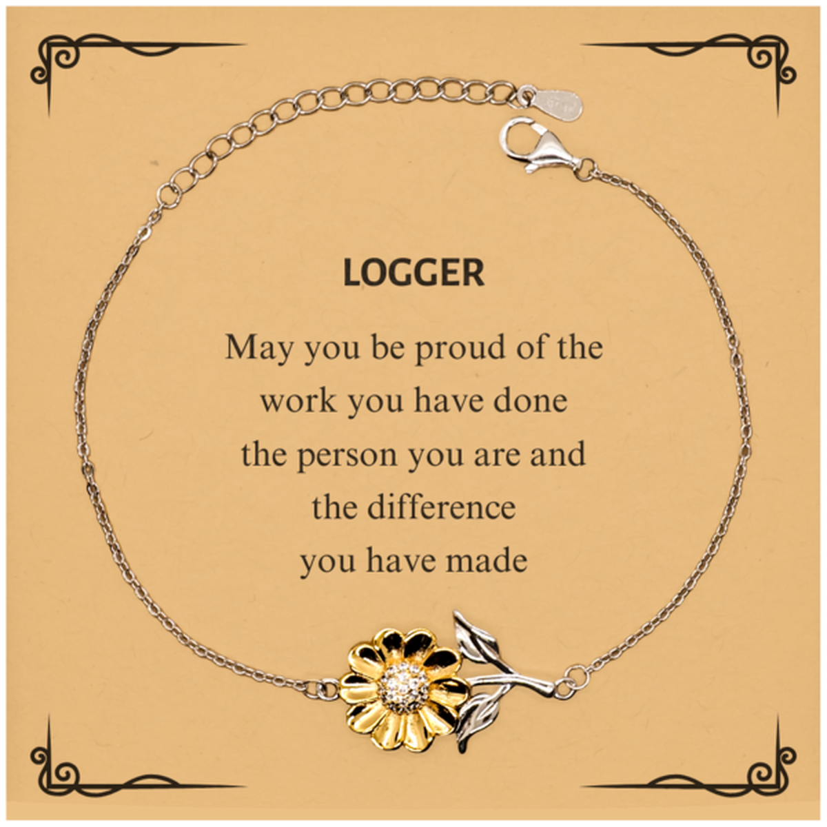 Logger May you be proud of the work you have done, Retirement Logger Sunflower Bracelet for Colleague Appreciation Gifts Amazing for Logger