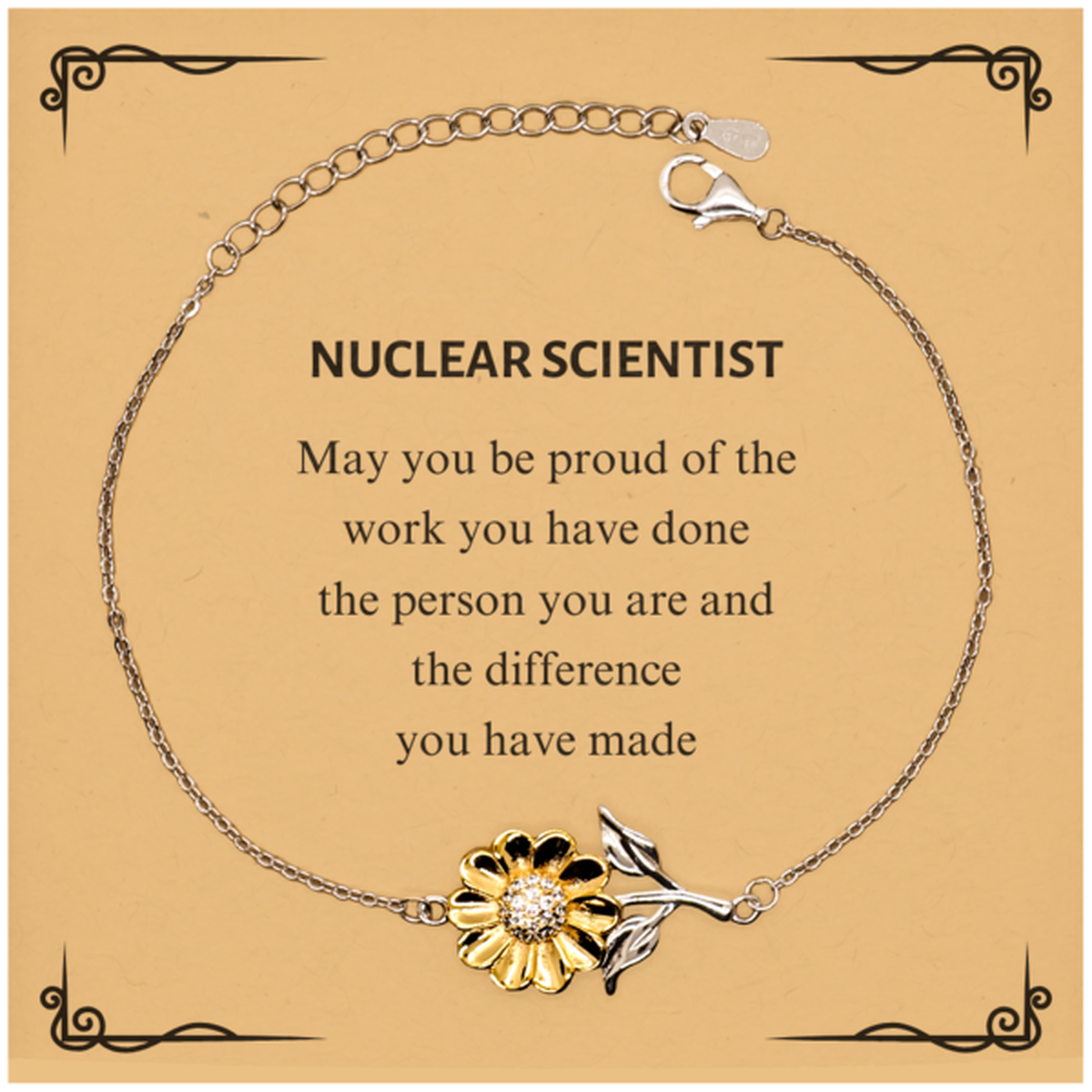 Nuclear Scientist May you be proud of the work you have done, Retirement Nuclear Scientist Sunflower Bracelet for Colleague Appreciation Gifts Amazing for Nuclear Scientist