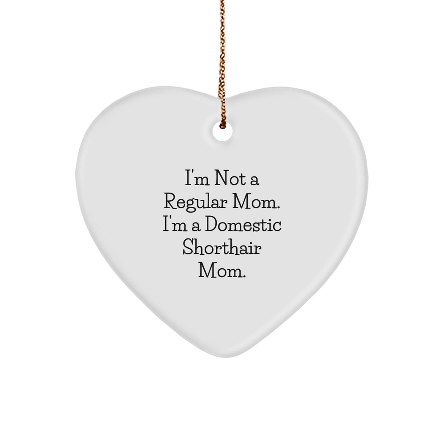 Funny Domestic Shorthair Cat Gifts, Christmas Unique Gifts for Mom, Heart Ornament with I'm Not A Regular Mom. I'm A Domestic Shorthair Mom. - Image 1