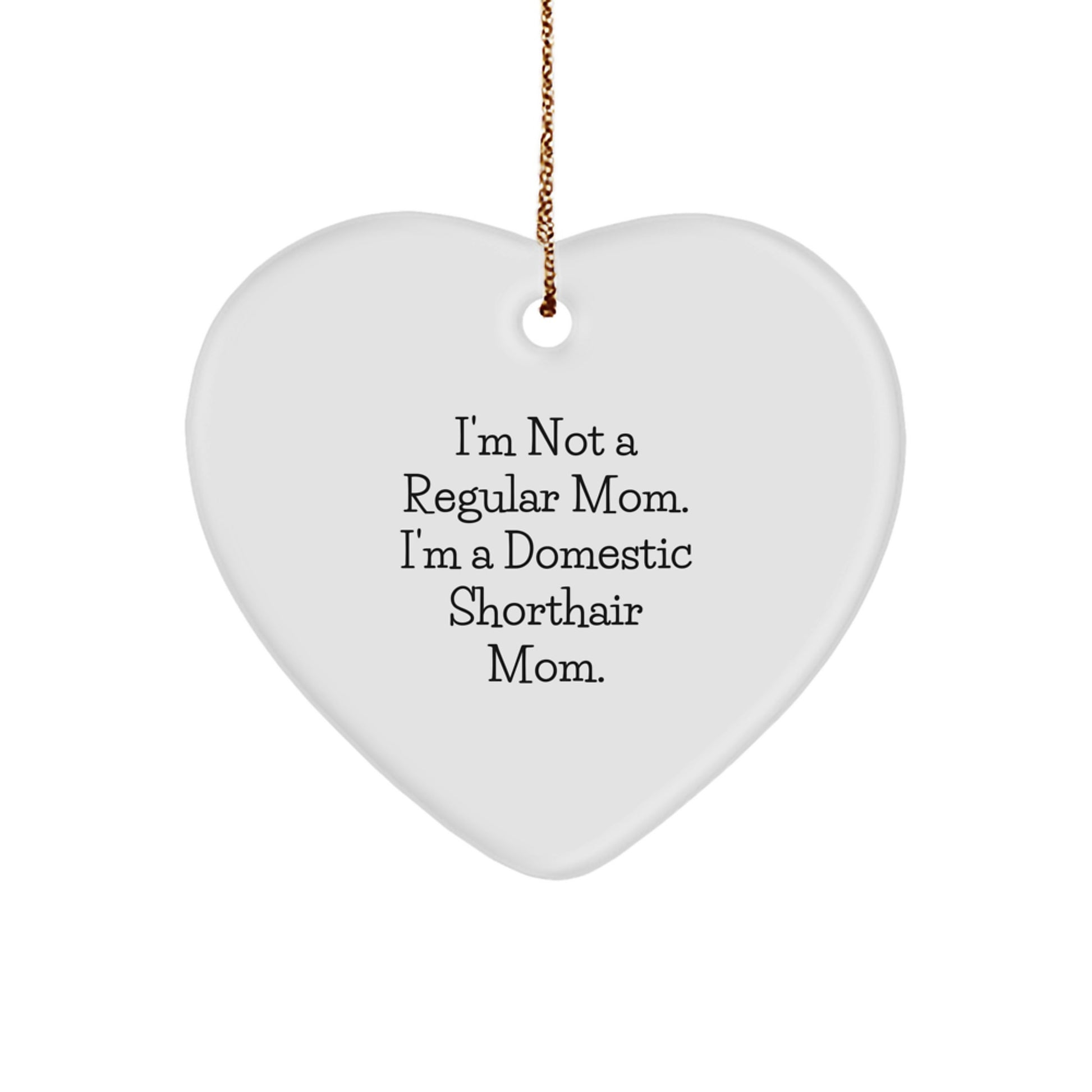 Funny Domestic Shorthair Cat Gifts, Christmas Unique Gifts for Mom, Heart Ornament with I'm Not A Regular Mom. I'm A Domestic Shorthair Mom. - Image 1