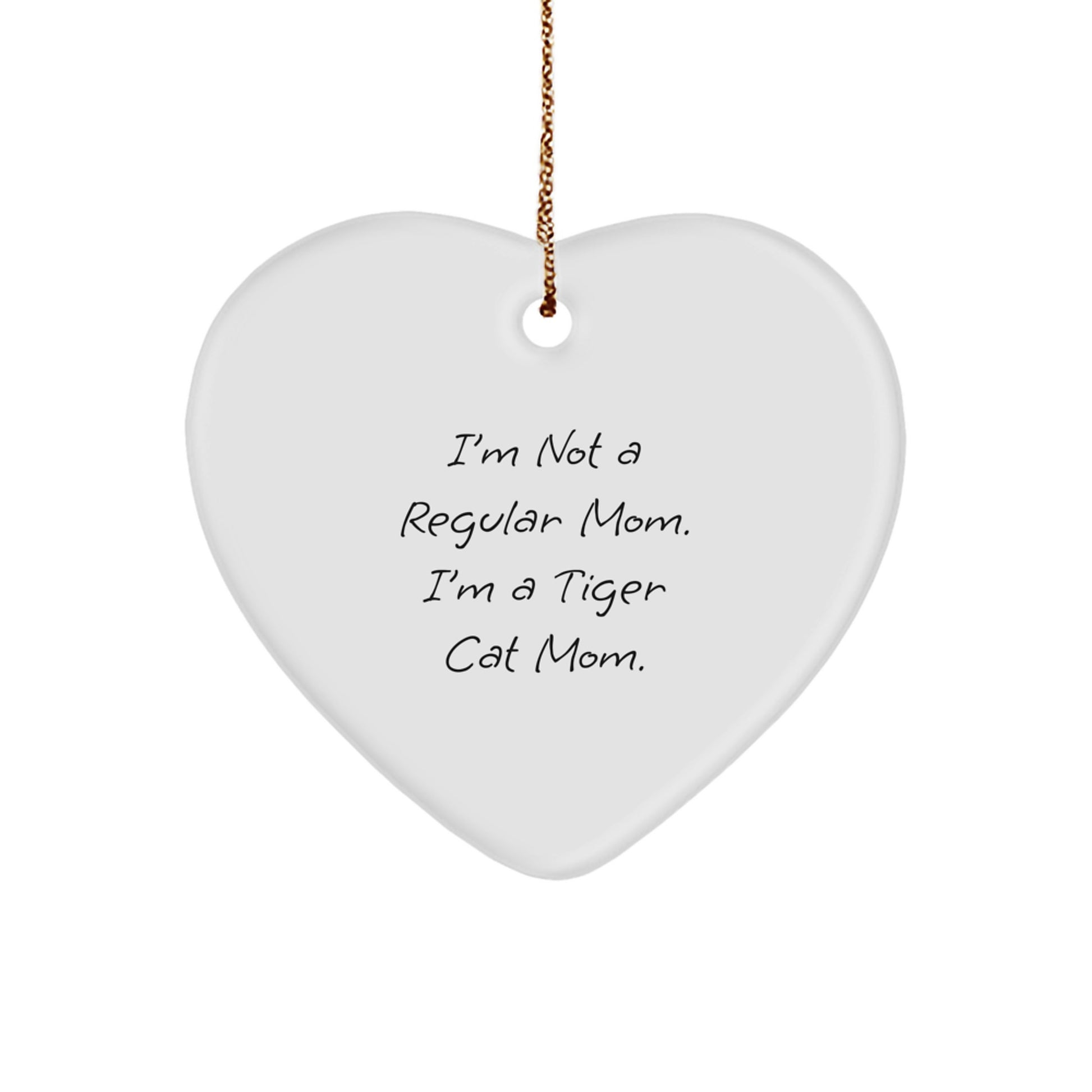 Funny Tiger Cat Mom Gifts from Men to Family - Christmas Unique Heart Ornament, 'I'm Not A Regular Mom. I'm A Tiger Cat Mom.' - Image 1