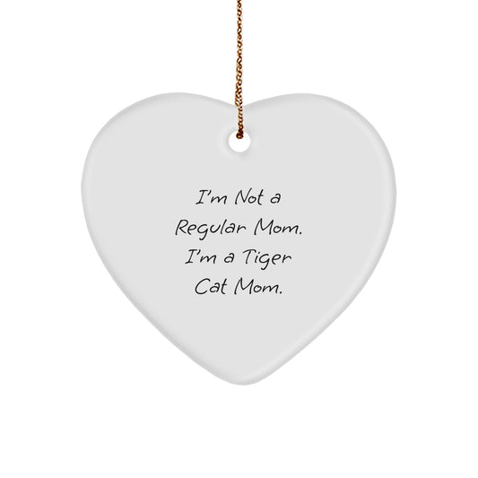 Funny Tiger Cat Mom Gifts from Men to Family - Christmas Unique Heart Ornament, 'I'm Not A Regular Mom. I'm A Tiger Cat Mom.' - Image 1