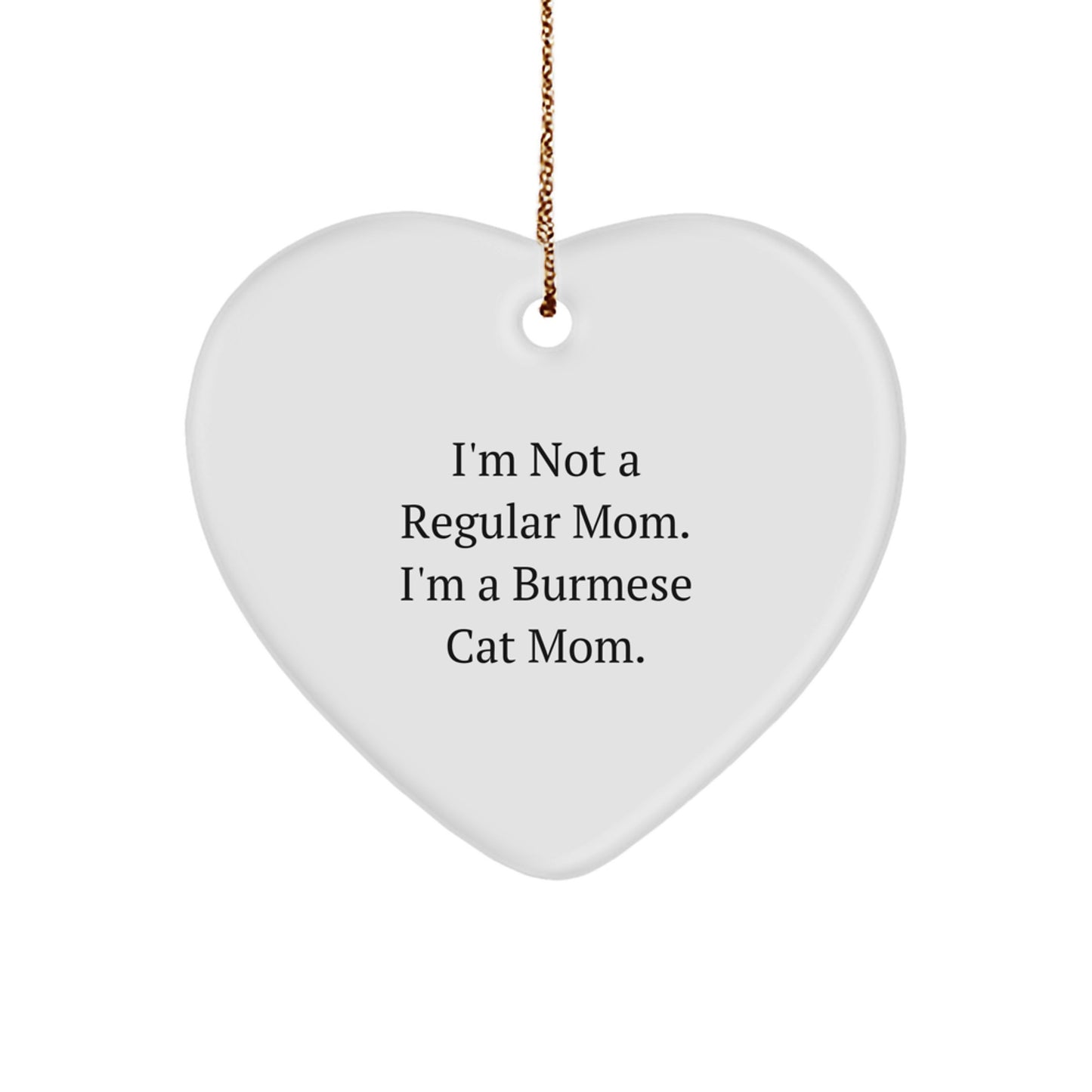 Burmese Cat Mom's Funny Christmas Unique Gifts for Friends, Family, and Coworkers - 'I'm Not A Regular Mom' Heart Ornament - Image 1