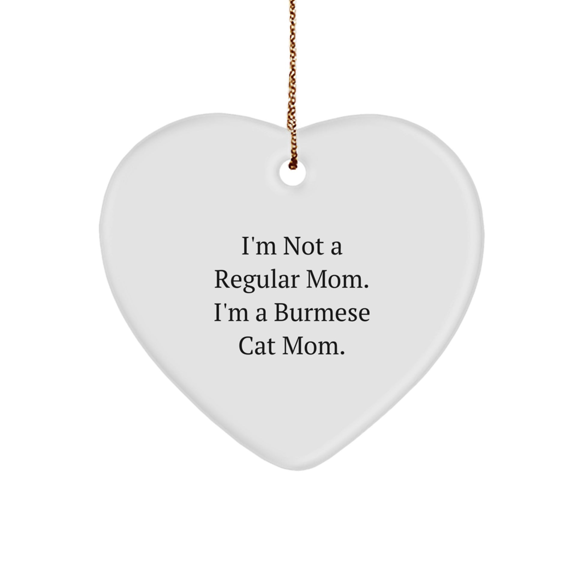 Burmese Cat Mom's Funny Christmas Unique Gifts for Friends, Family, and Coworkers - 'I'm Not A Regular Mom' Heart Ornament - Image 1