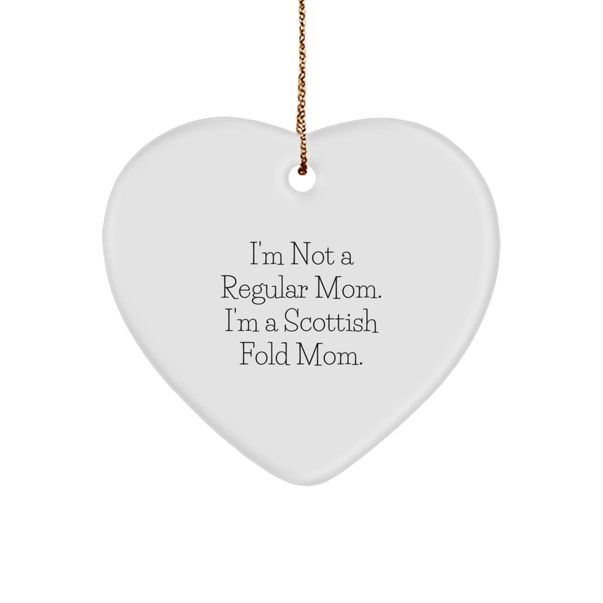 Gifts from Mom to Scottish Fold Cat Lovers - Heart Ornament with Funny Quote, Perfect for Christmas Unique Gifts - Image 1