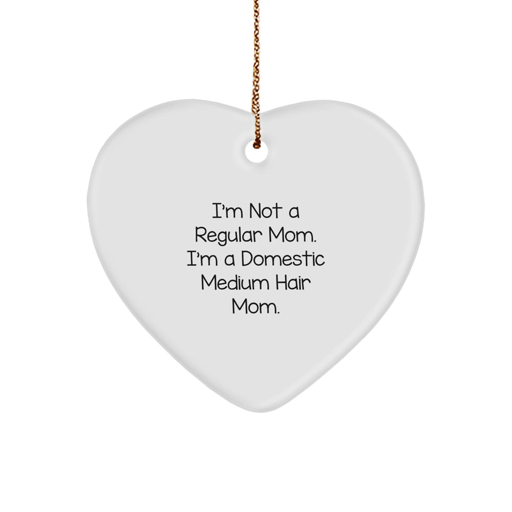 Funny Domestic Medium Hair Gifts for Women, Heart Ornament, I'm Not A Regular Mom, Christmas Unique Gifts from Friends, Family - Image 1