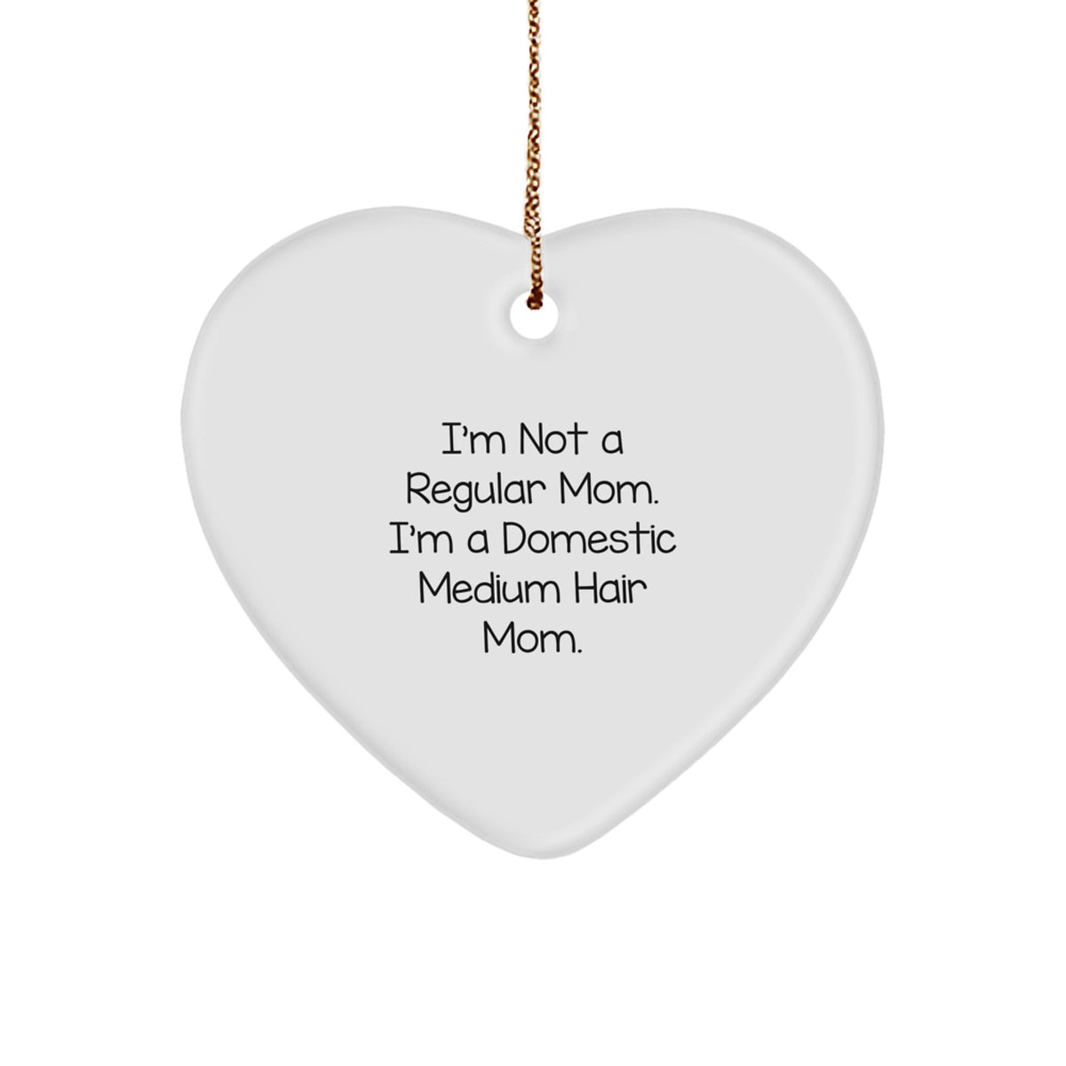 Funny Domestic Medium Hair Gifts for Women, Heart Ornament, I'm Not A Regular Mom, Christmas Unique Gifts from Friends, Family - Image 1