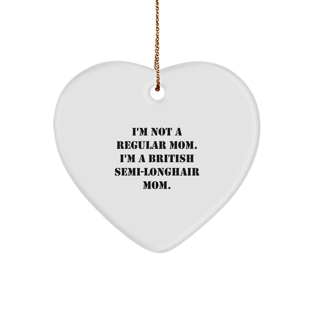 British Semi-Longhair Cat Heart Ornament Funny Quote Gifts from Mom for British Semi-Longhair Cat Lover, Unique Christmas Decorations, Heart Shaped White - Image 1