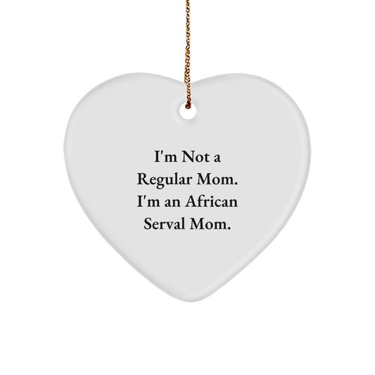 Funny African Serval Cat Gifts, Heart Ornament, Gifts from Mom for Christmas, I'm Not A Regular Mom. I'm An African Serval Mom. - Image 1