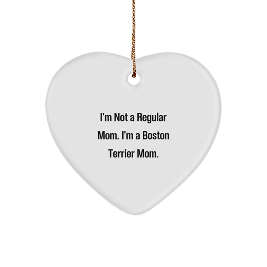 Boston Terrier Mom Heart Ornament, Funny Gift for Friends, 'I'm Not A Regular Mom. I'm A Boston Terrier Mom.' Unique Gift from Mom, for Boston Terrier Dog Lovers, Christmas Unique Gift Ideas - Image 1