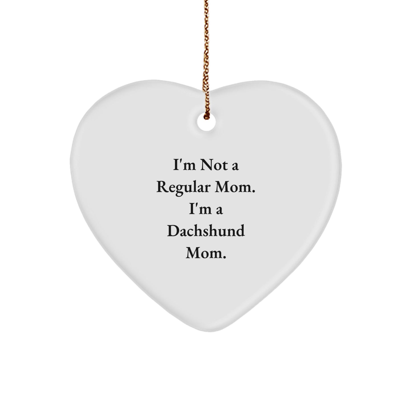 Funny Dachshund Mom Gifts for Dad - Dachshund Heart Ornament, 'I'm Not A Regular Mom. I'm A Dachshund Mom.' Christmas Decoration - Image 1