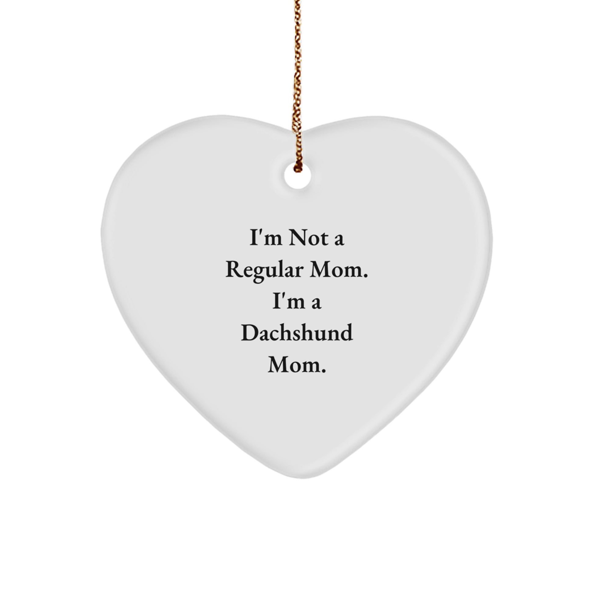 Funny Dachshund Mom Gifts for Dad - Dachshund Heart Ornament, 'I'm Not A Regular Mom. I'm A Dachshund Mom.' Christmas Decoration - Image 1