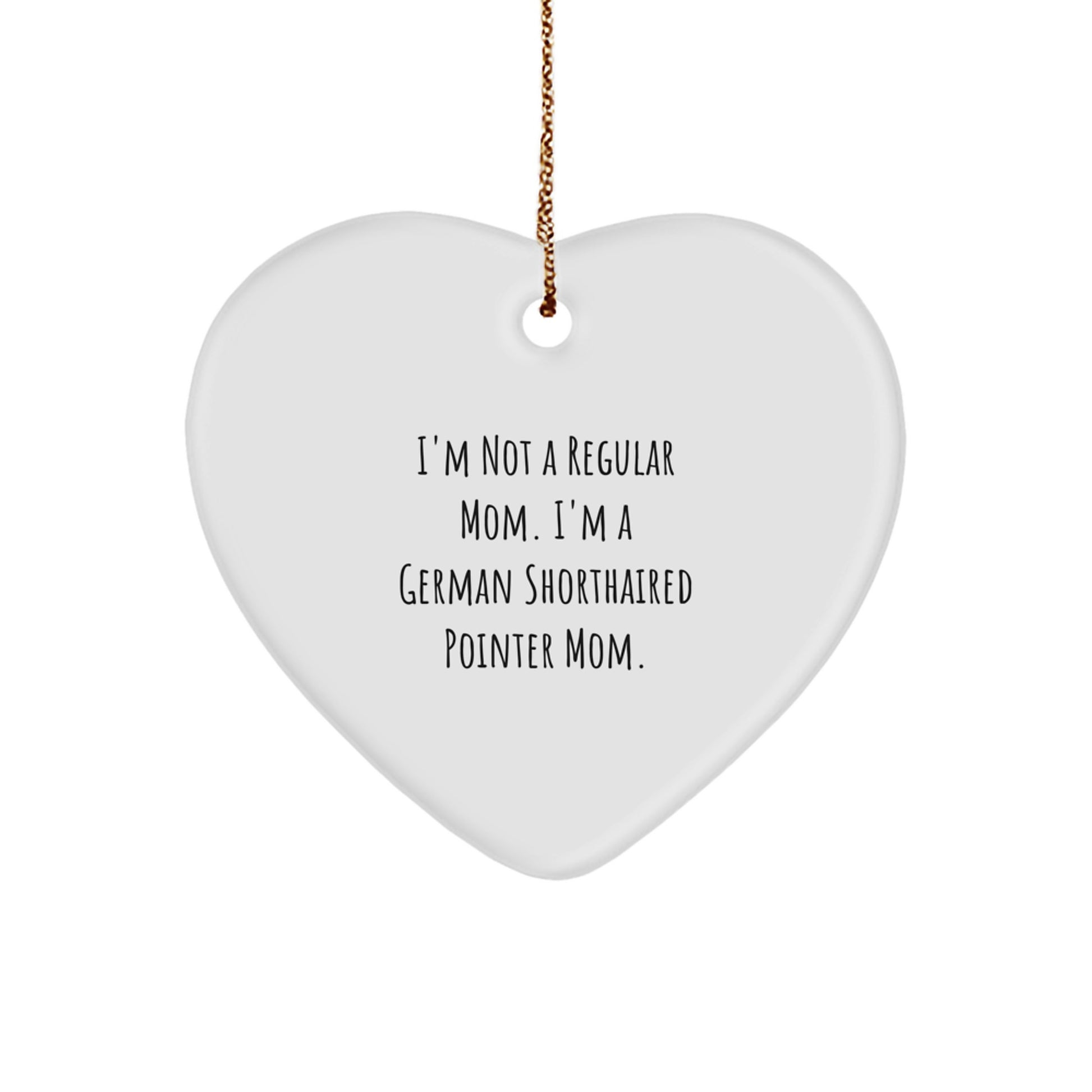 Funny German Shorthaired Pointer Dog Mom Gifts, Heart Ornament for Christmas Unique Presents, 'I'm Not A Regular Mom. I'm A German Shorthaired Pointer Mom.' from Family - Image 1