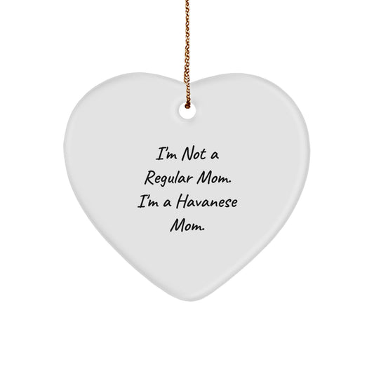 Funny Havanese Dog Gifts, Heart Ornament with Inspirational Quote, I'm Not A Regular Mom. I'm A Havanese Mom. - Gifts from Mom to Havanese Dog Lover for Christmas - Image 1