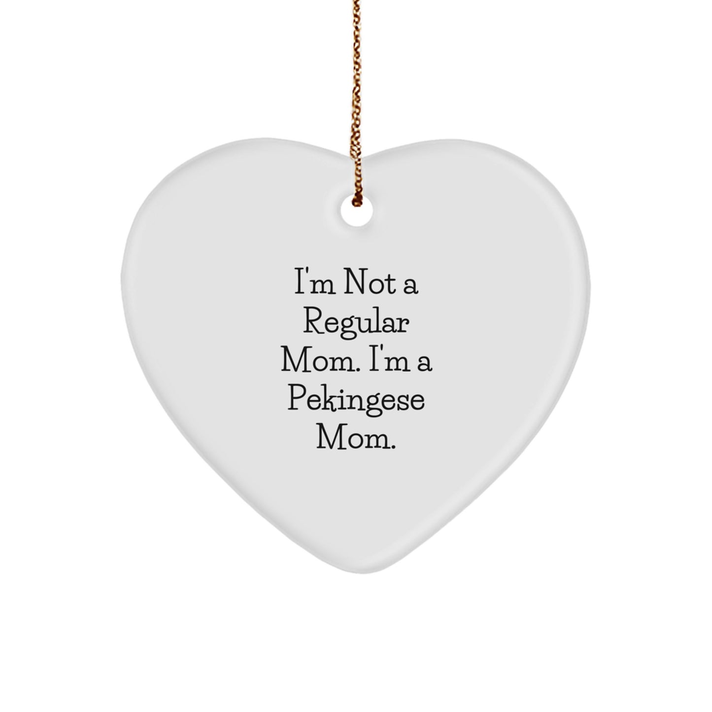 Funny Pekingese Dog Mom Gifts, Heart Ornament for Women - I'm Not A Regular Mom. I'm A Pekingese Mom. Christmas Unique Gifts from Mom to Family - Image 1