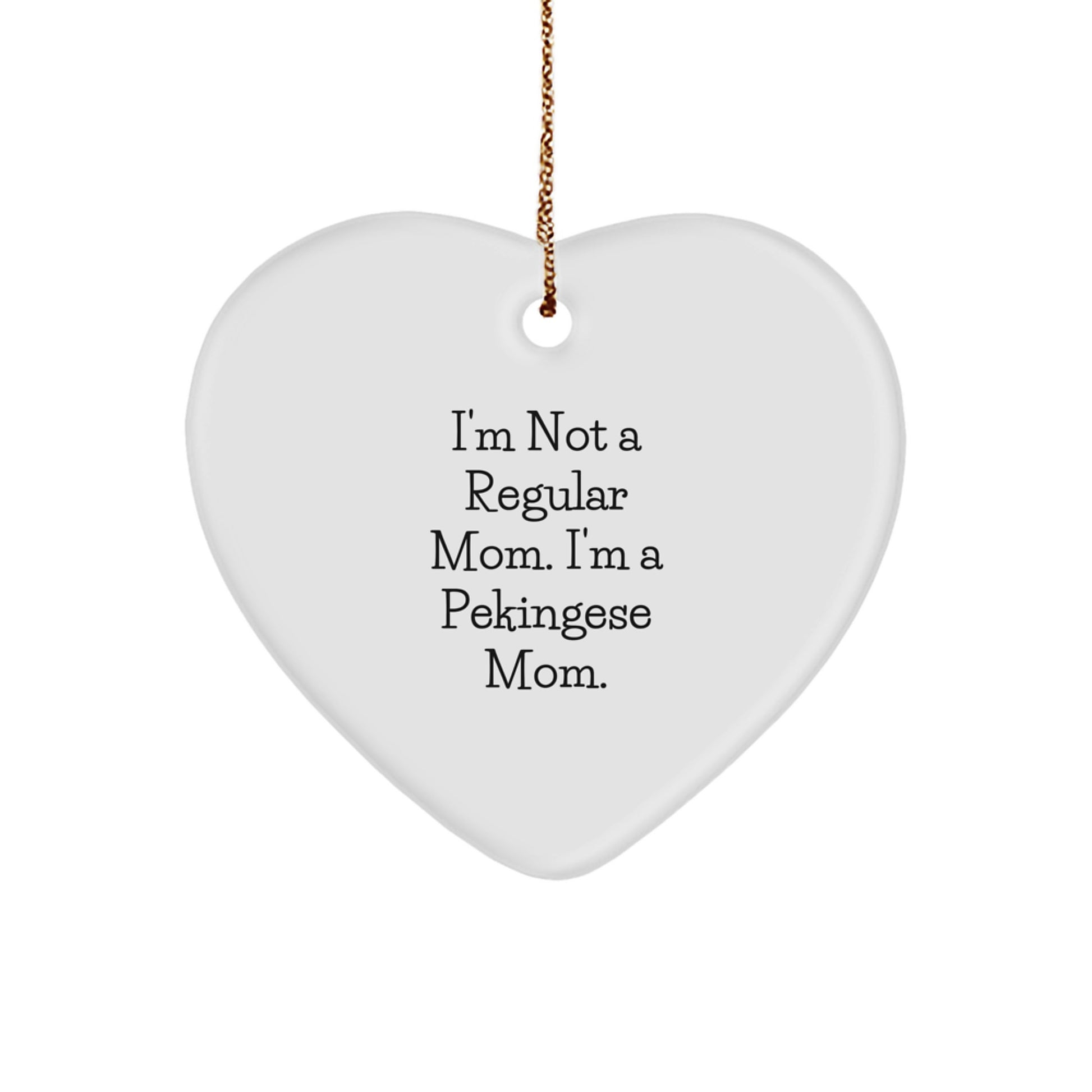 Funny Pekingese Dog Mom Gifts, Heart Ornament for Women - I'm Not A Regular Mom. I'm A Pekingese Mom. Christmas Unique Gifts from Mom to Family - Image 1