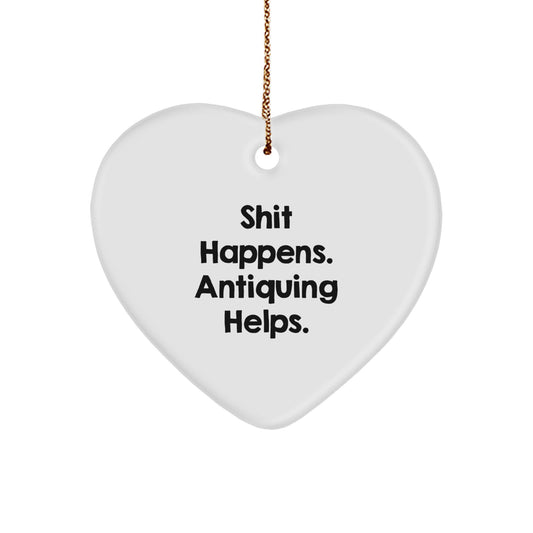 Funny Antiquing Gifts for Women - Heart Ornament, Shit Happens. Antiquing Helps. - Christmas Unique Ornaments for Home Decor - Image 1