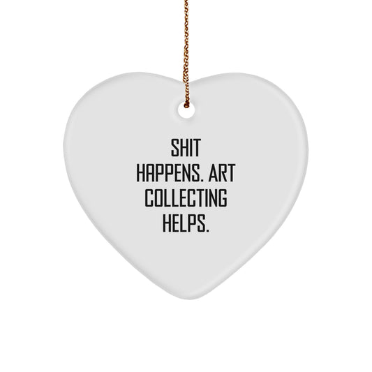 Funny Art Collecting Gifts from Men to Women - Shit Happens Art Collecting Heart Ornament Christmas Unique Gifts - Image 1