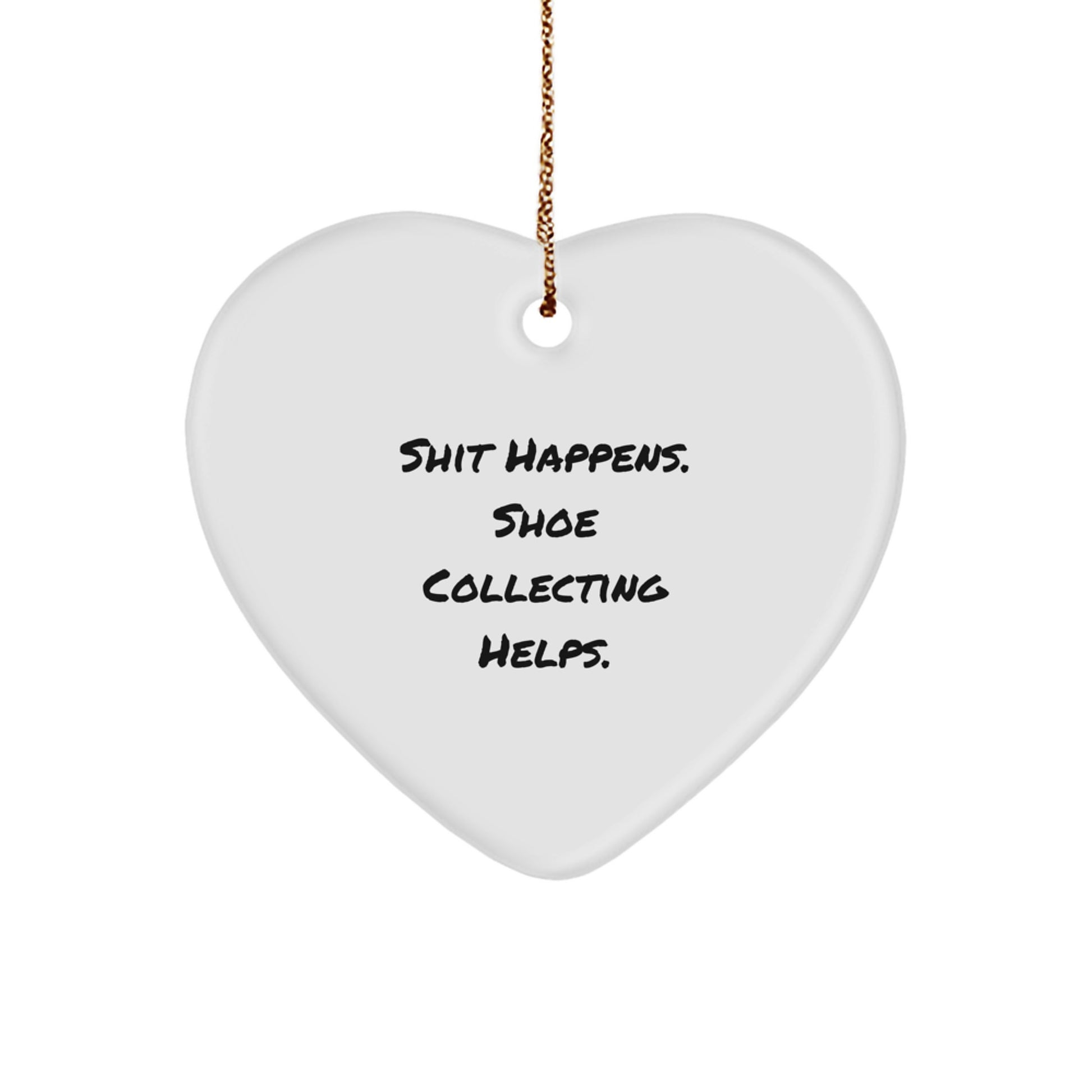 Funny Shoe Collecting Gifts from Friends for Christmas Heart Ornament, Shit Happens. Shoe Collecting Helps. Unique Christmas Unique Gifts for Men Women Shoe Enthusiasts - Image 1