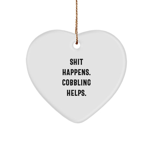 Cobbling Christmas Unique Gifts from Friends, Heart Ornament with Funny Quote 'Shit Happens. Cobbling Helps.' for Women, Men, Coworkers - Image 1