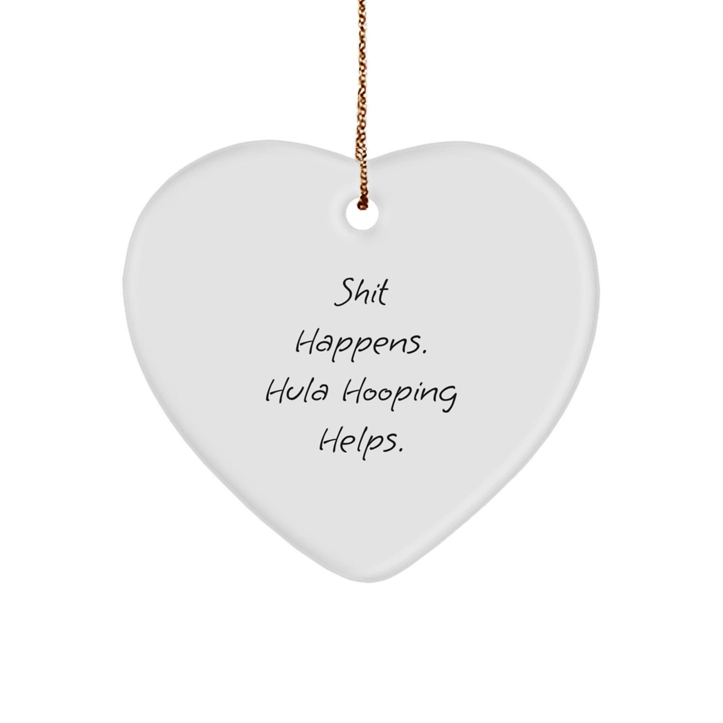 Funny Hula Hooping Heart Ornament Gifts from Friends and Family for Hula Hooping Enthusiasts Christmas Unique Decorations, Shit Happens Hula Hooping Helps. - Image 1