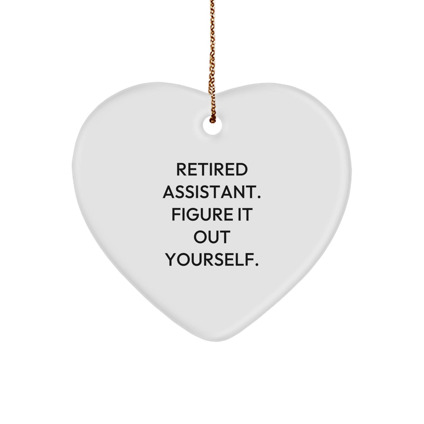 Funny Retired Assistant Gifts from Men for Friends - Heart Ornament, Quote 'Retired Assistant. Figure It Out Yourself.' for Christmas Unique Gifts - Image 1