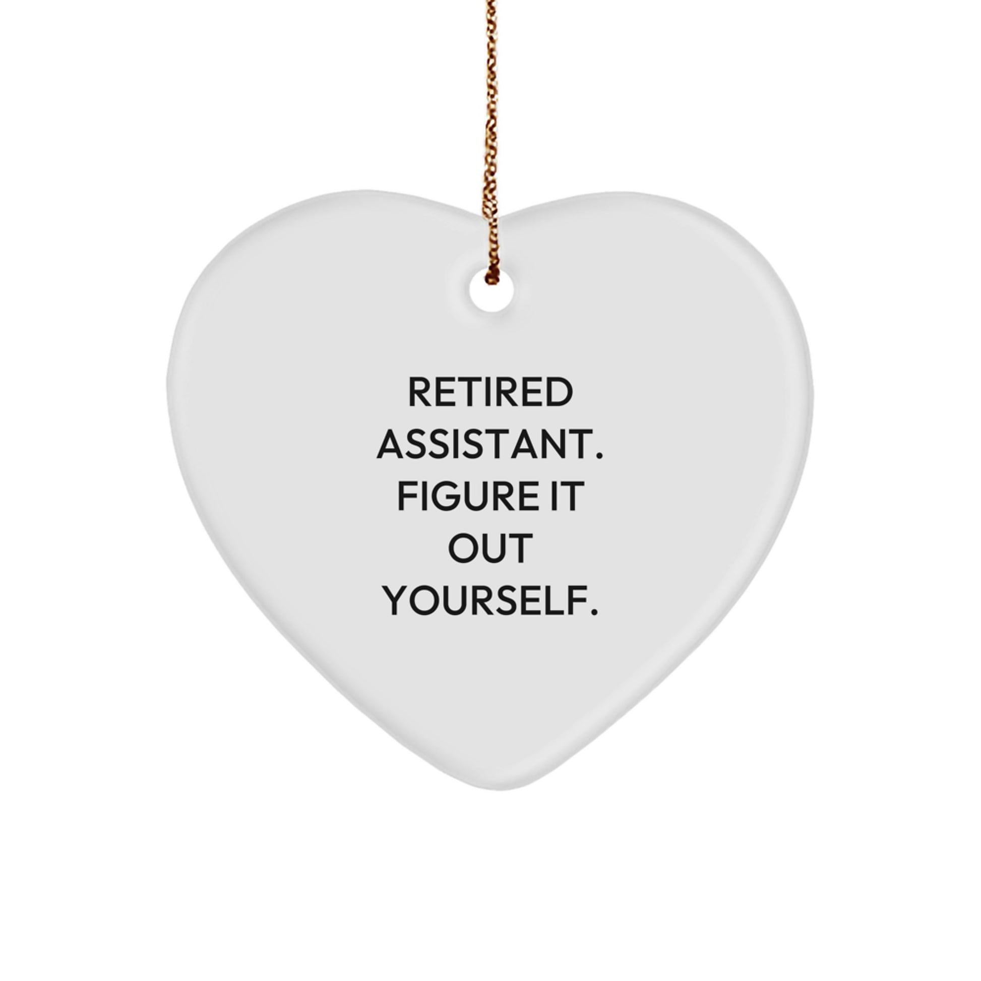 Funny Retired Assistant Gifts from Men for Friends - Heart Ornament, Quote 'Retired Assistant. Figure It Out Yourself.' for Christmas Unique Gifts - Image 1