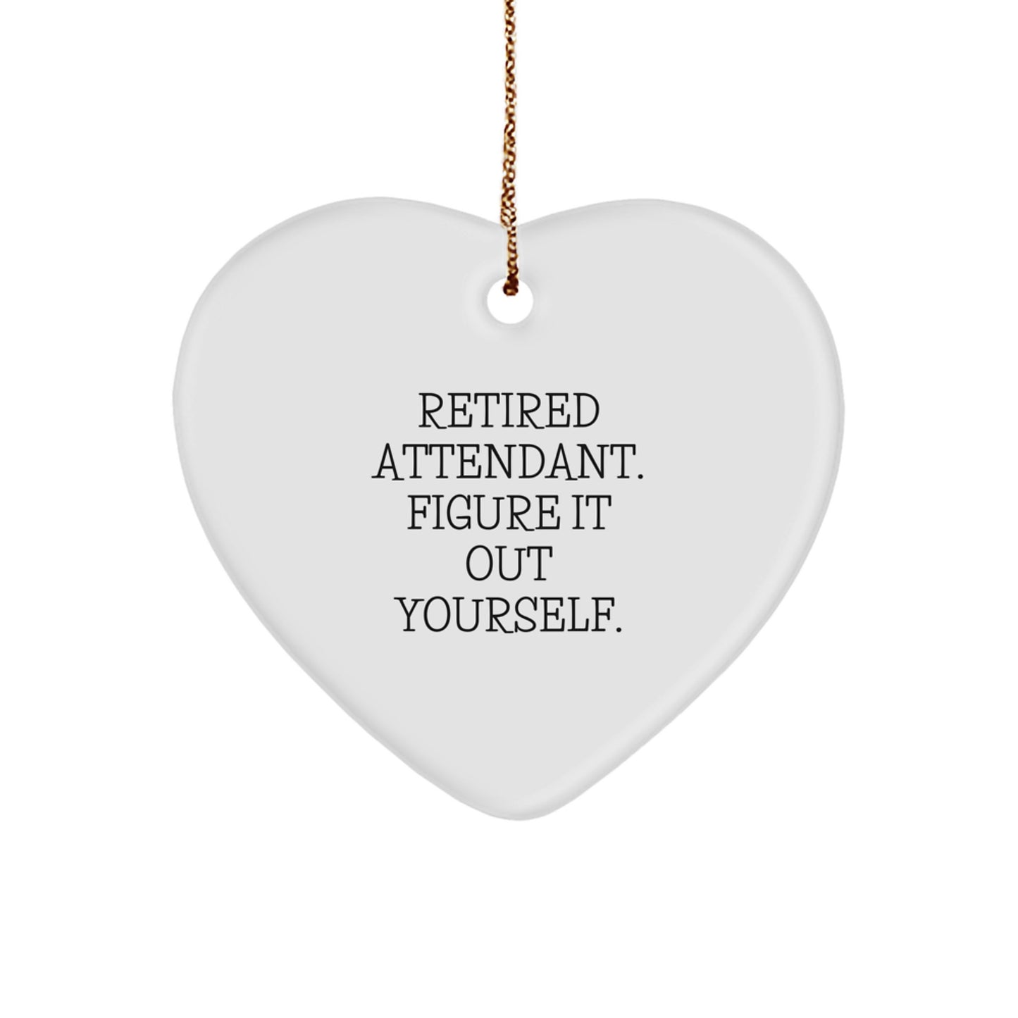 Funny Attendant Gifts from Men - Heart Ornament for Attendants, Retired Attendant Figure It Out Yourself, Christmas Unique Gifts - Image 1