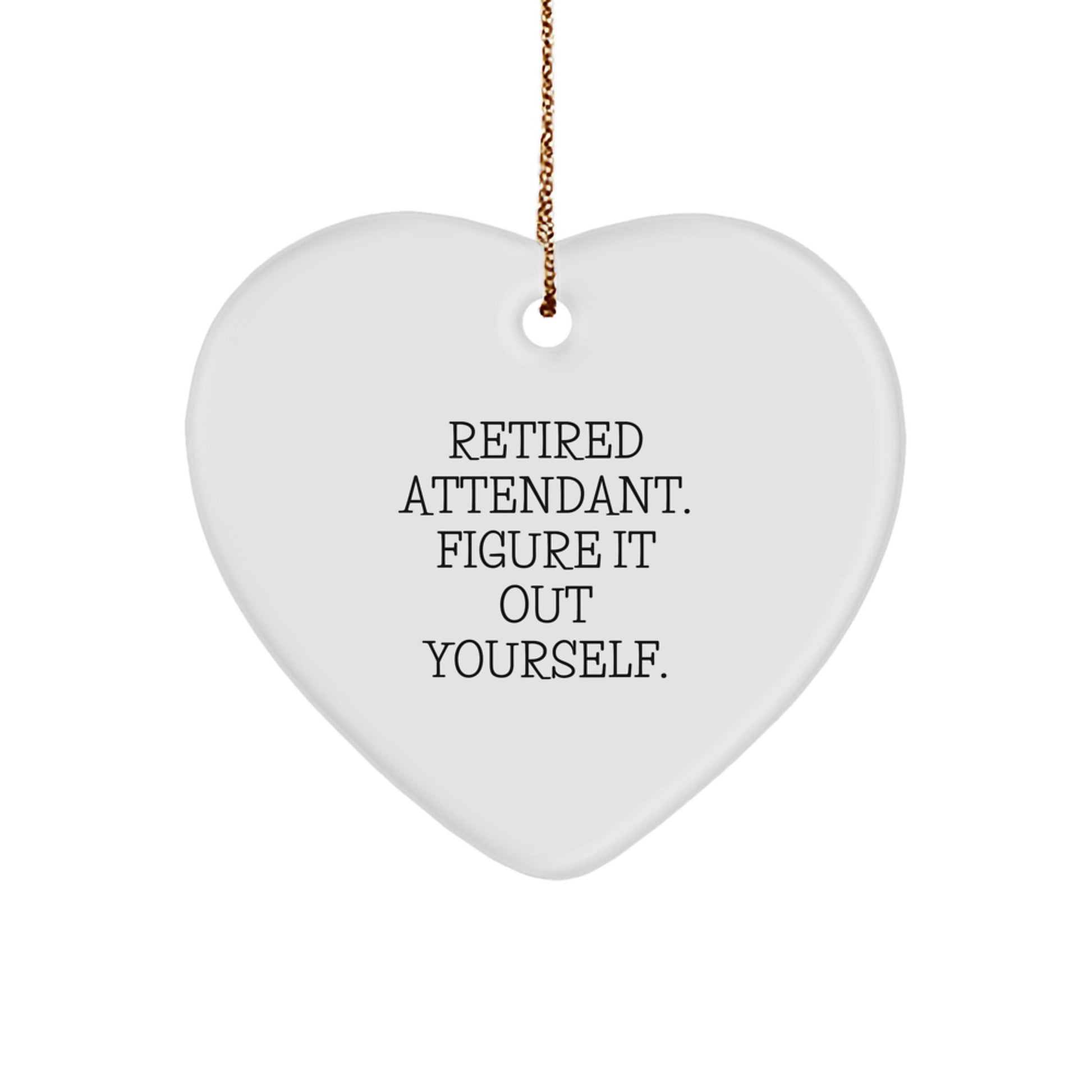 Funny Attendant Gifts from Men - Heart Ornament for Attendants, Retired Attendant Figure It Out Yourself, Christmas Unique Gifts - Image 1