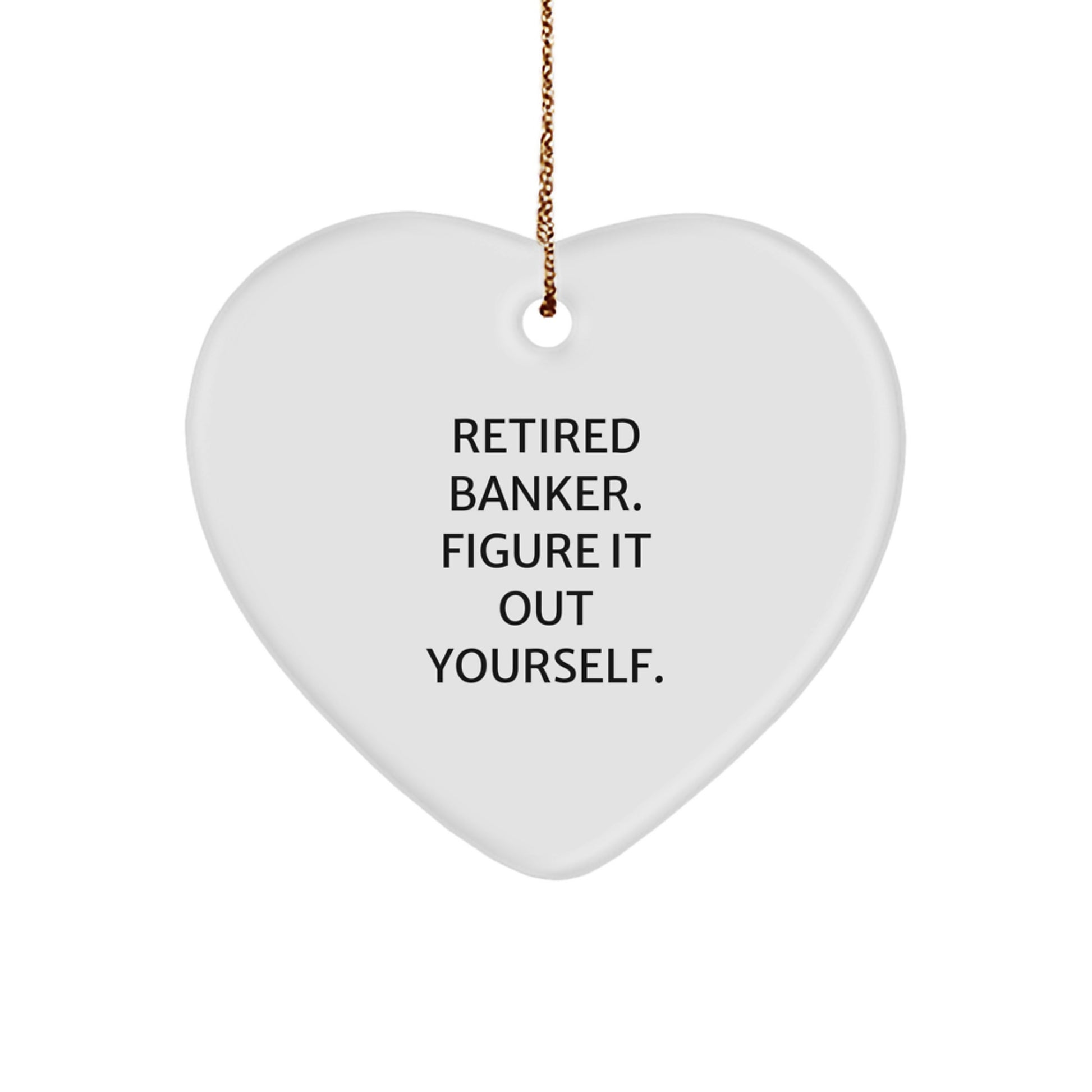 Funny Quote for Retired Banker, Heart Ornament Christmas Unique Gifts from Family to Bankers, Gifts for Men - Image 1