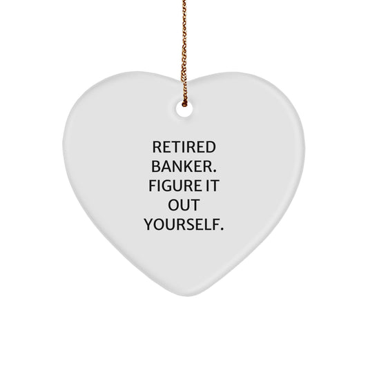 Funny Quote for Retired Banker, Heart Ornament Christmas Unique Gifts from Family to Bankers, Gifts for Men - Image 1