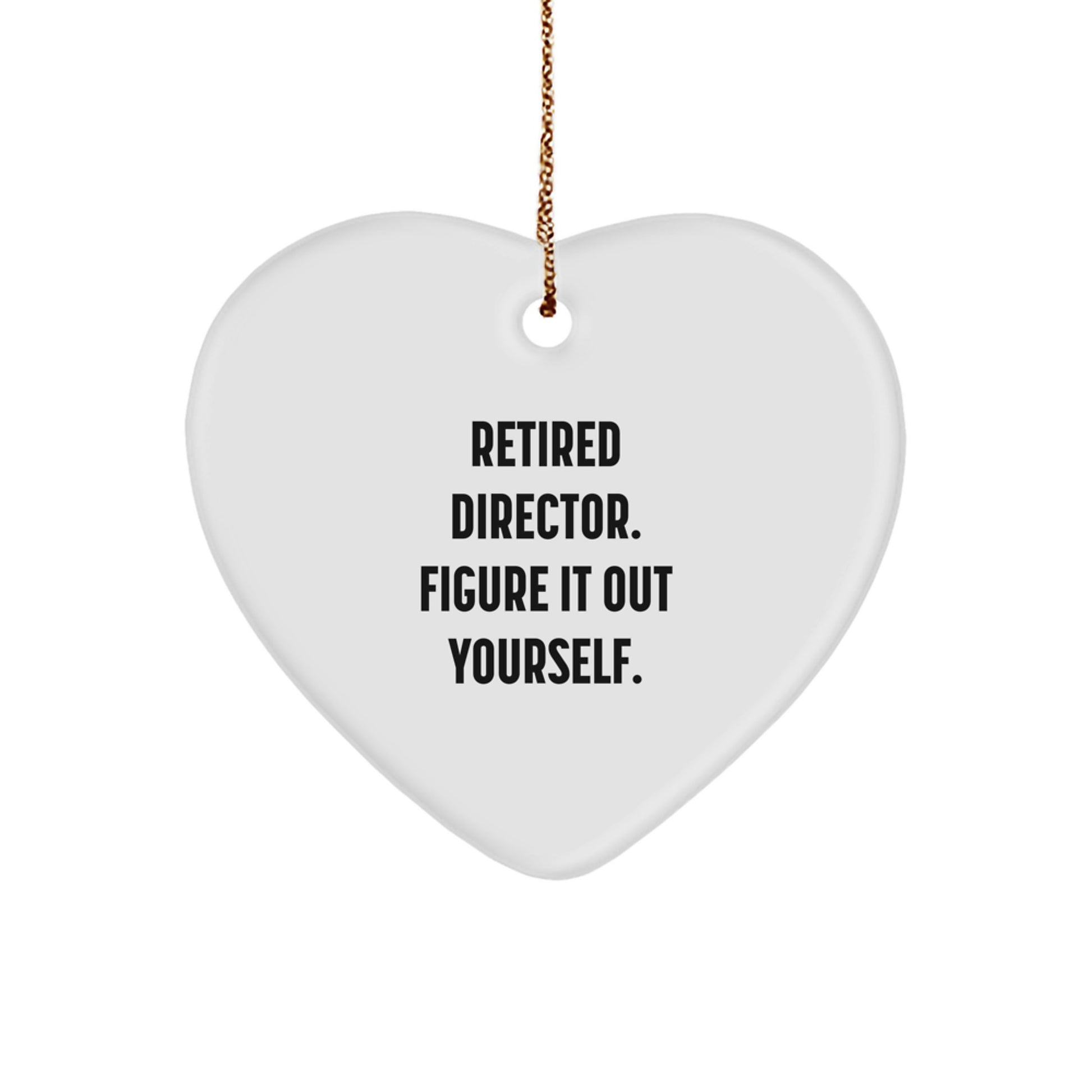 Funny Director Gift, Heart Ornament, 'Retired Director. Figure It Out Yourself.', Christmas Unique Gifts from Friends, Coworkers, Family - Image 1
