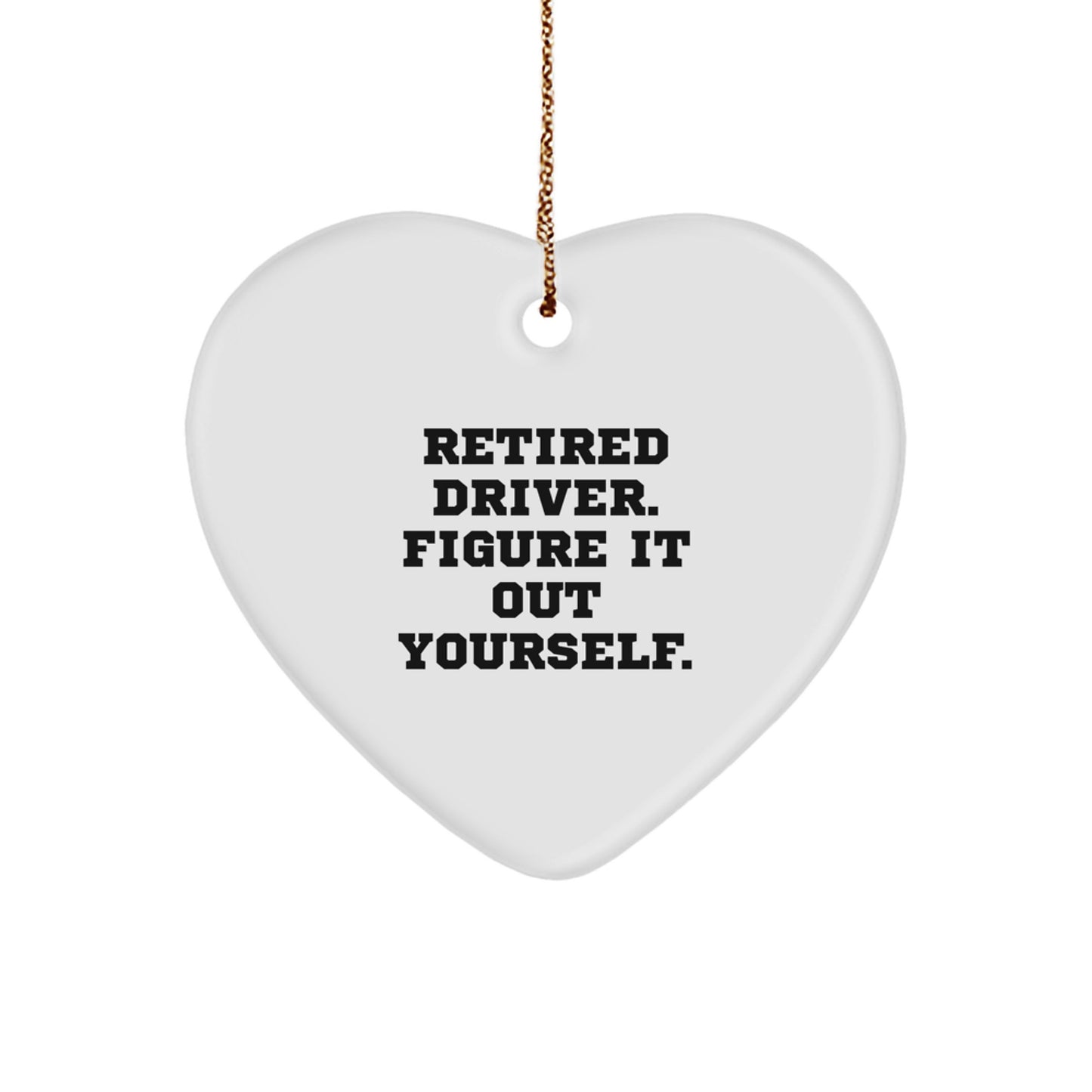 Funny Driver Gifts, Heart Ornament, Retired Driver Figure It Out Yourself Quote, Unique Christmas Unique Gifts from Friends to Family, Gifts for Driver, Men, Women, Friends, Coworkers - Image 1