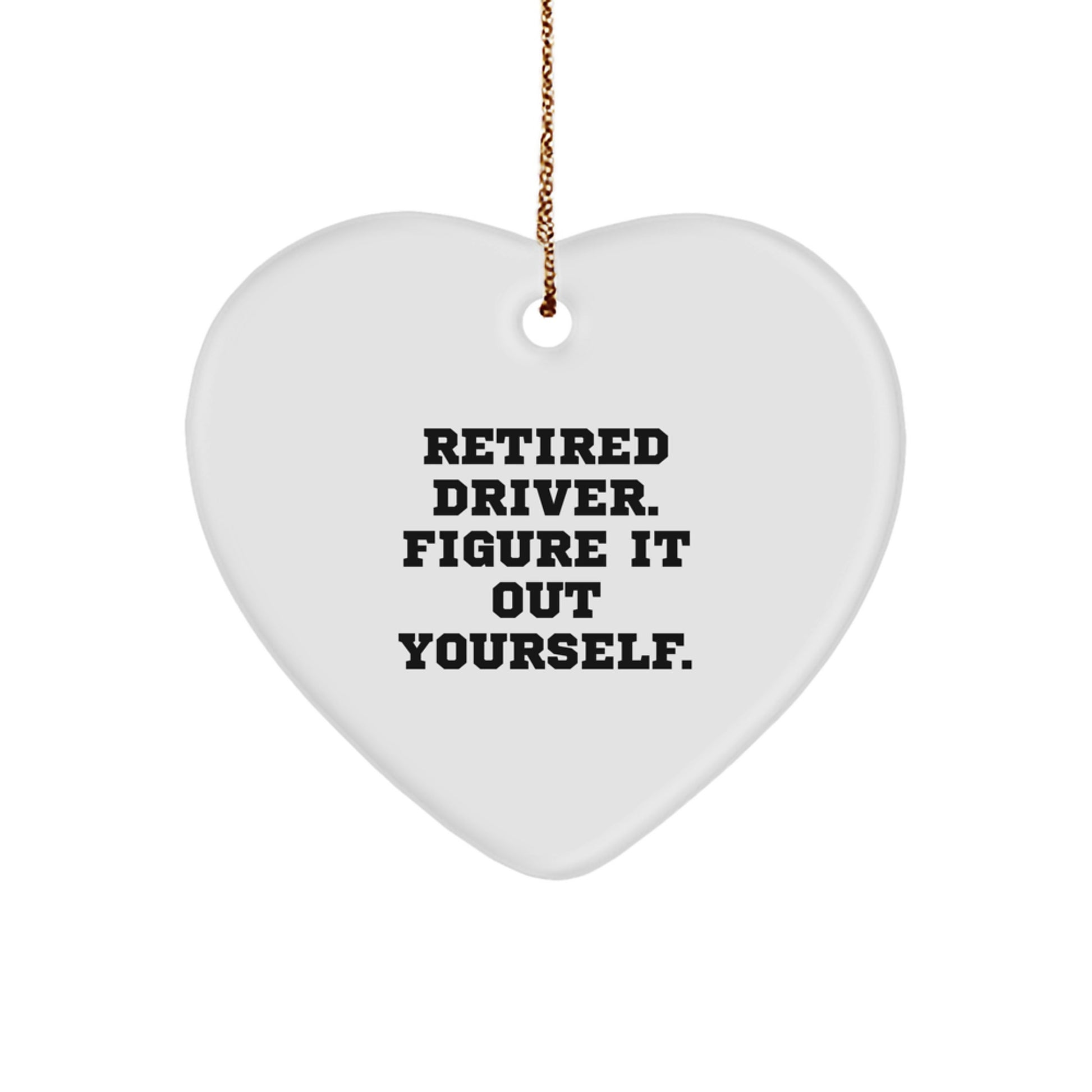 Funny Driver Gifts, Heart Ornament, Retired Driver Figure It Out Yourself Quote, Unique Christmas Unique Gifts from Friends to Family, Gifts for Driver, Men, Women, Friends, Coworkers - Image 1