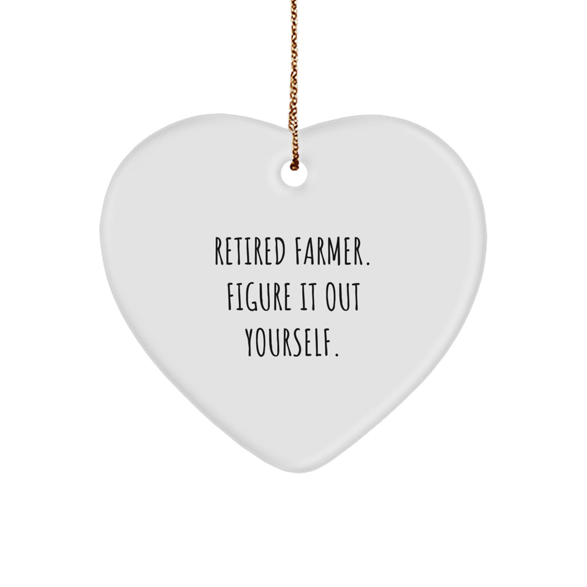 Funny Farmer Christmas Unique Gifts from Friends to Men - Heart Ornament with 'Retired Farmer. Figure It Out Yourself.' Quote - Image 1