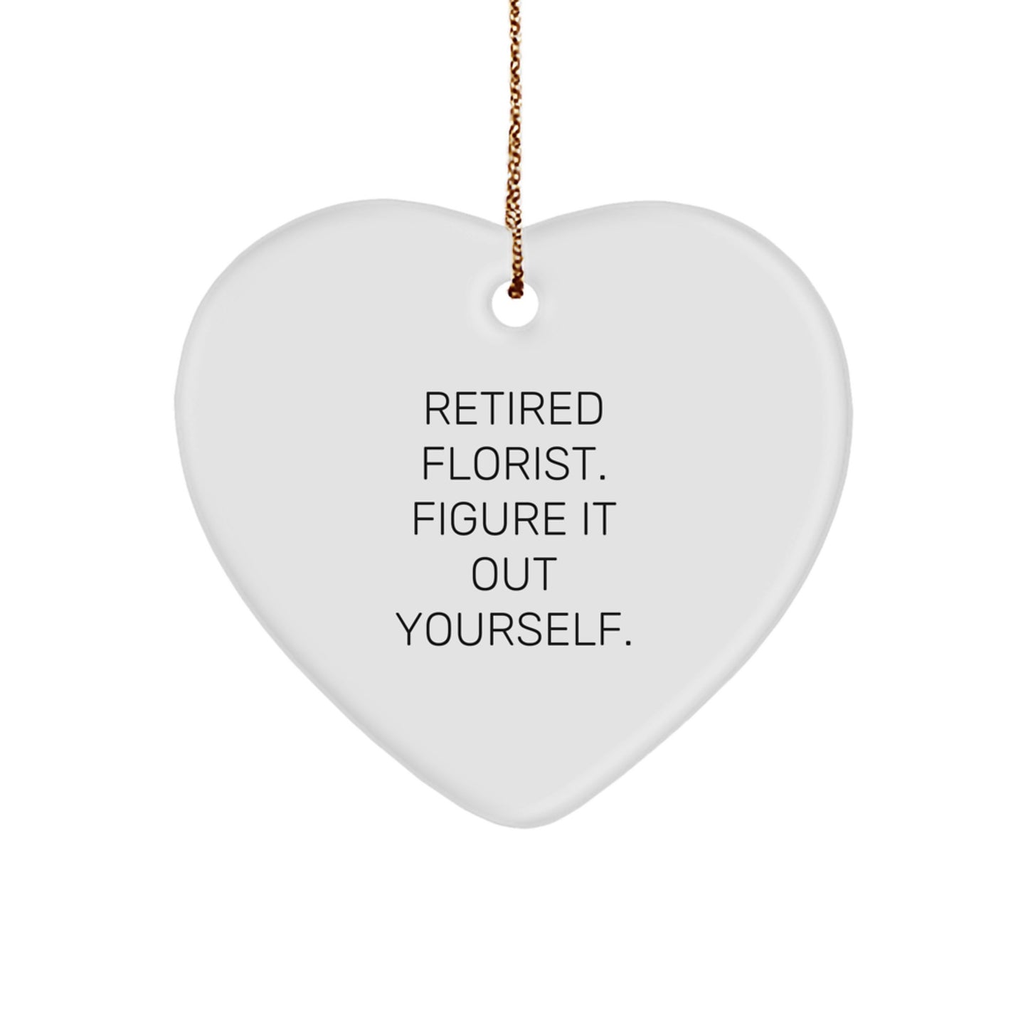 Funny Gifts from Florist Friends for Florist Women, Heart Ornament, Retired Florist Figure It Out Yourself, Christmas - Image 1