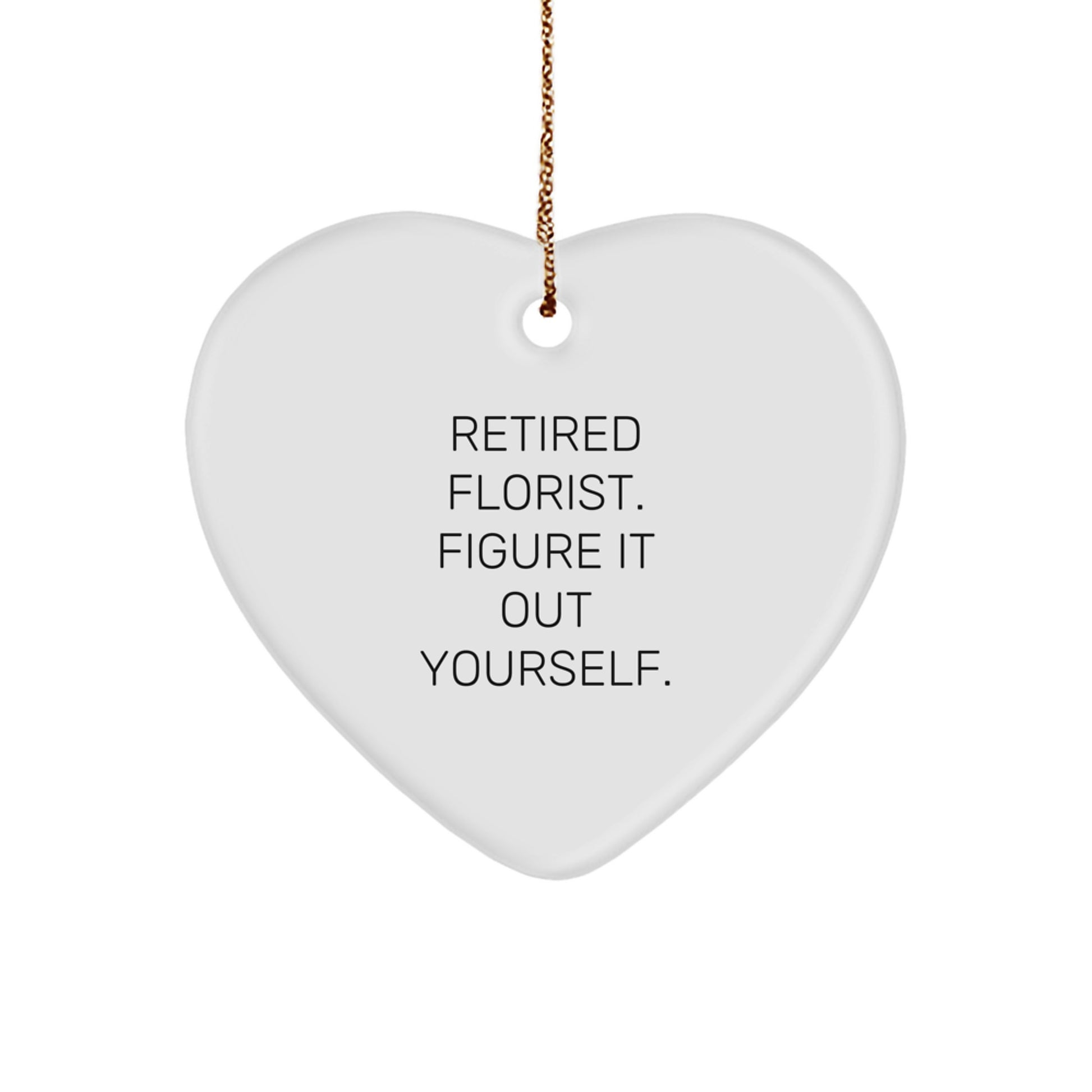 Funny Gifts from Florist Friends for Florist Women, Heart Ornament, Retired Florist Figure It Out Yourself, Christmas - Image 1