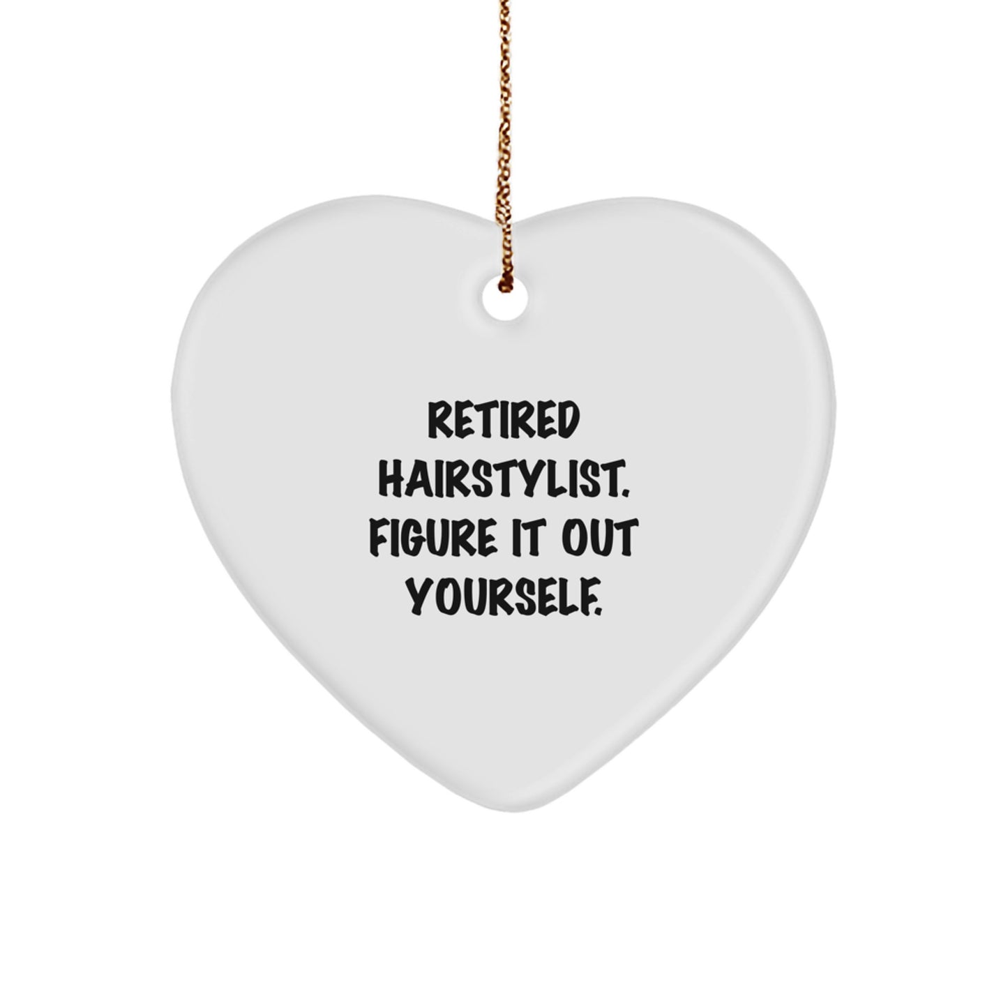 Funny Hairstylist Gifts, Heart Ornament for Friends, Coworkers, Family, or Men and Women, Retired Hairstylist Figure It Out Yourself, Christmas Unique Gifts - Image 1
