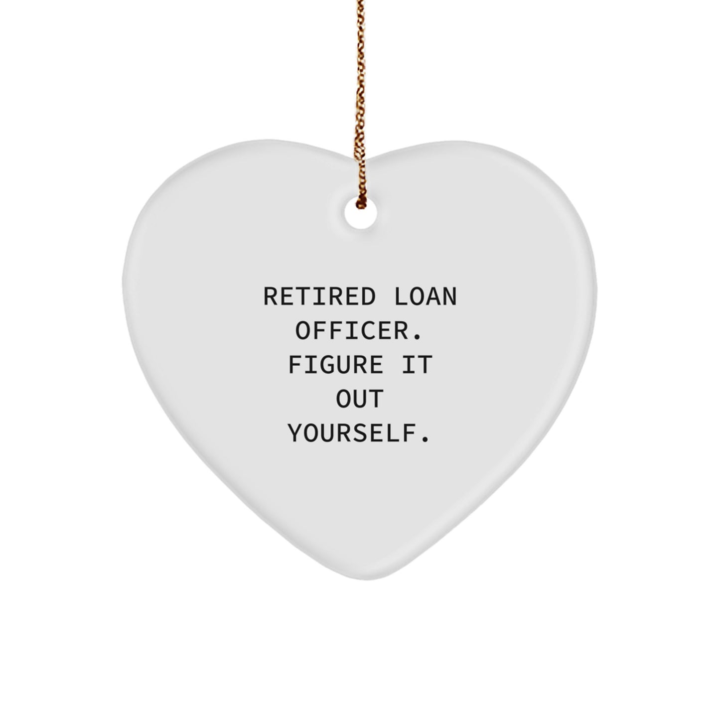 Funny Heart Ornament Gifts for Loan Officer - Funny Quote from Retired Loan Officer, Heart Ornament, Christmas Unique Gifts from Friends and Family - Image 1