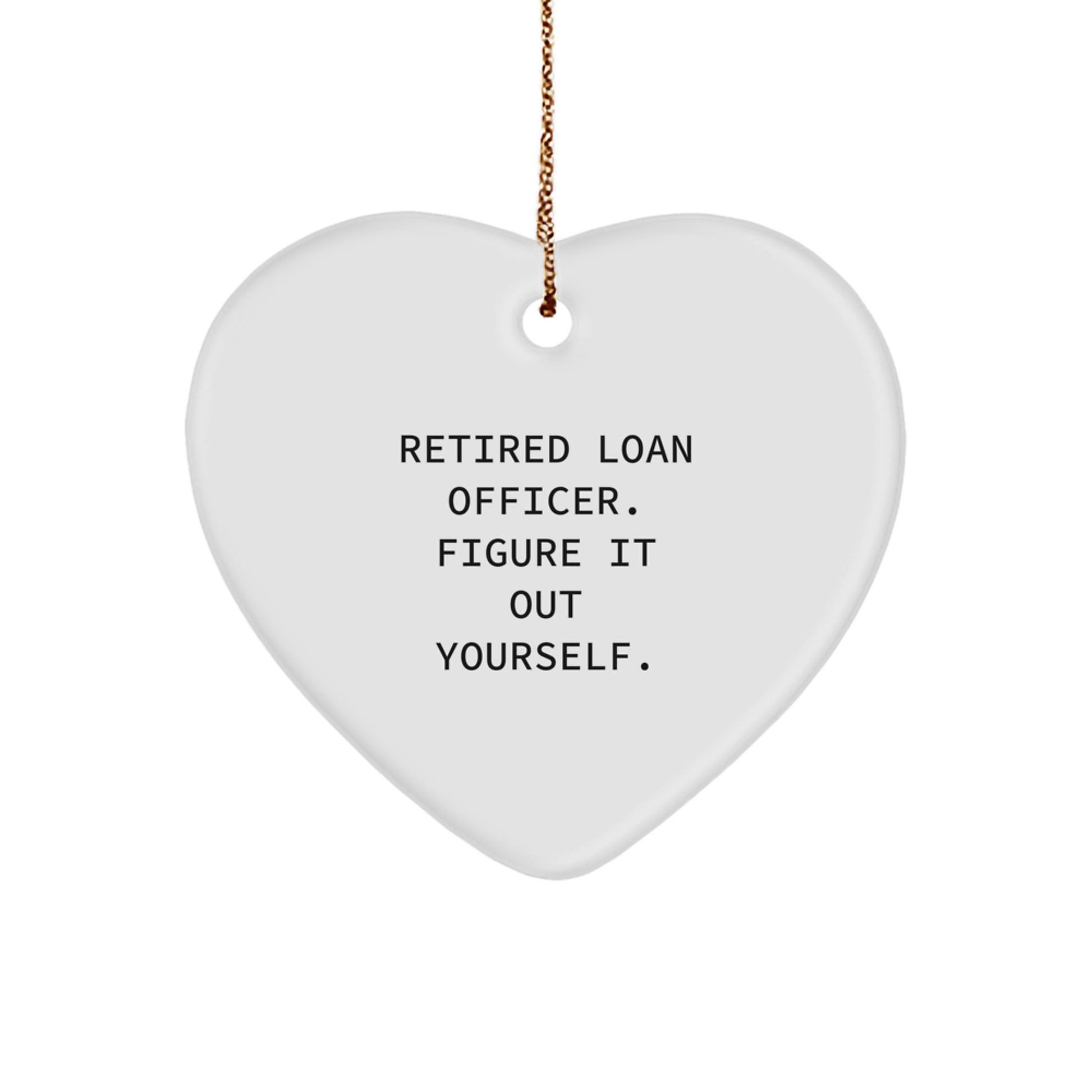 Funny Heart Ornament Gifts for Loan Officer - Funny Quote from Retired Loan Officer, Heart Ornament, Christmas Unique Gifts from Friends and Family - Image 1