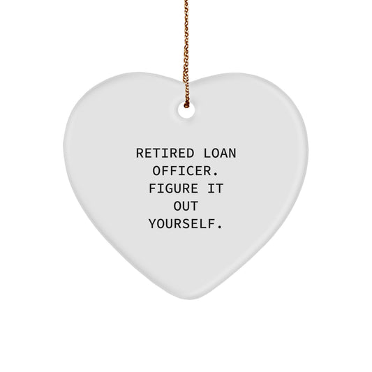 Funny Heart Ornament Gifts for Loan Officer - Funny Quote from Retired Loan Officer, Heart Ornament, Christmas Unique Gifts from Friends and Family - Image 1