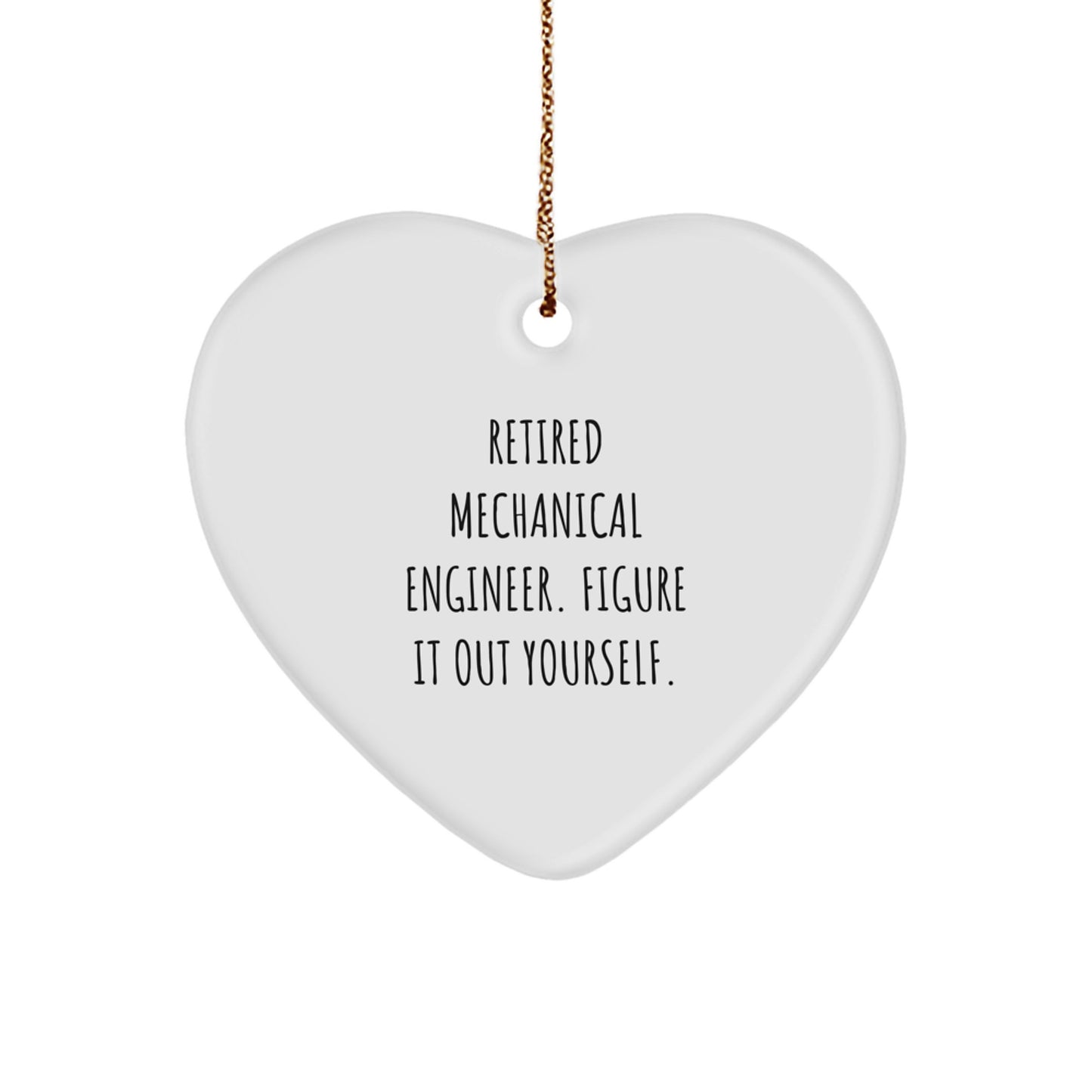 Funny Quote Gifts from Mechanical Engineer to Men - Heart Ornament for Christmas Unique Gifts - Retired Mechanical Engineer Figure It Out Yourself - Image 1