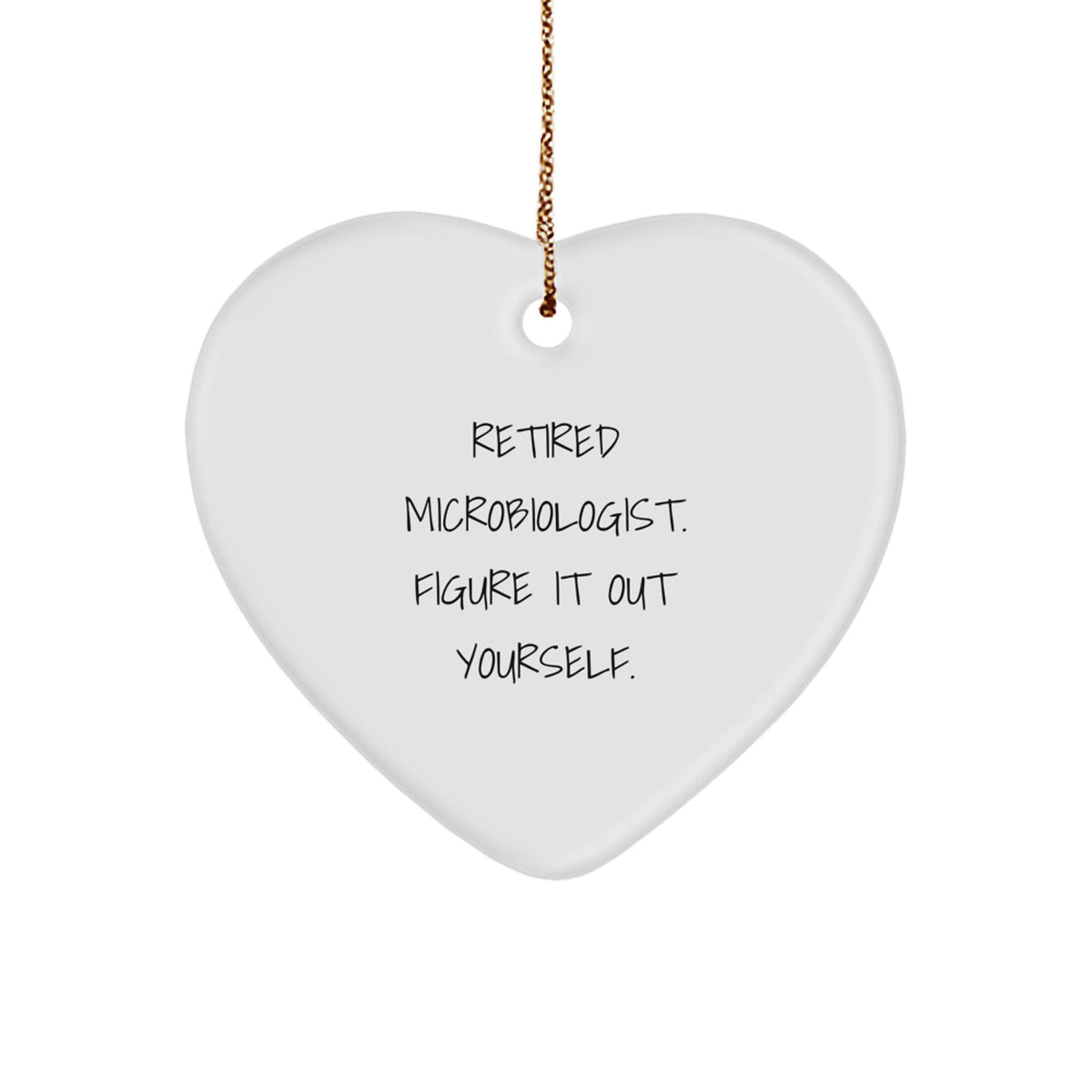 Gifts from Microbiologists to Friends - Funny Heart Ornament for Christmas, Unique Gifts for Microbiologist, Retired Microbiologist Figure It Out Yourself - Image 1