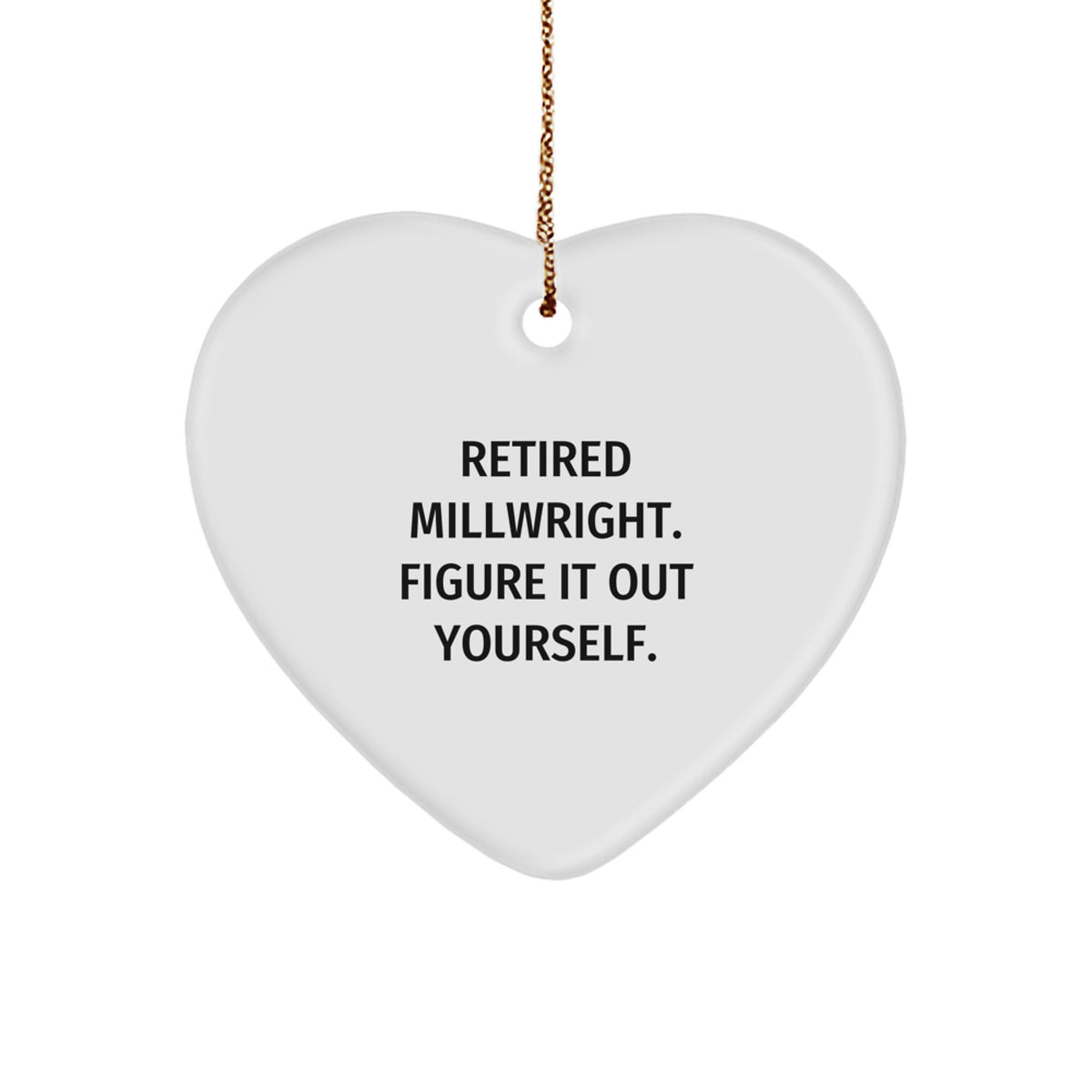 Millwright Gifts from Friends, Heart Ornament, Retired Millwright Figure It Out Yourself, Christmas Unique - Image 1