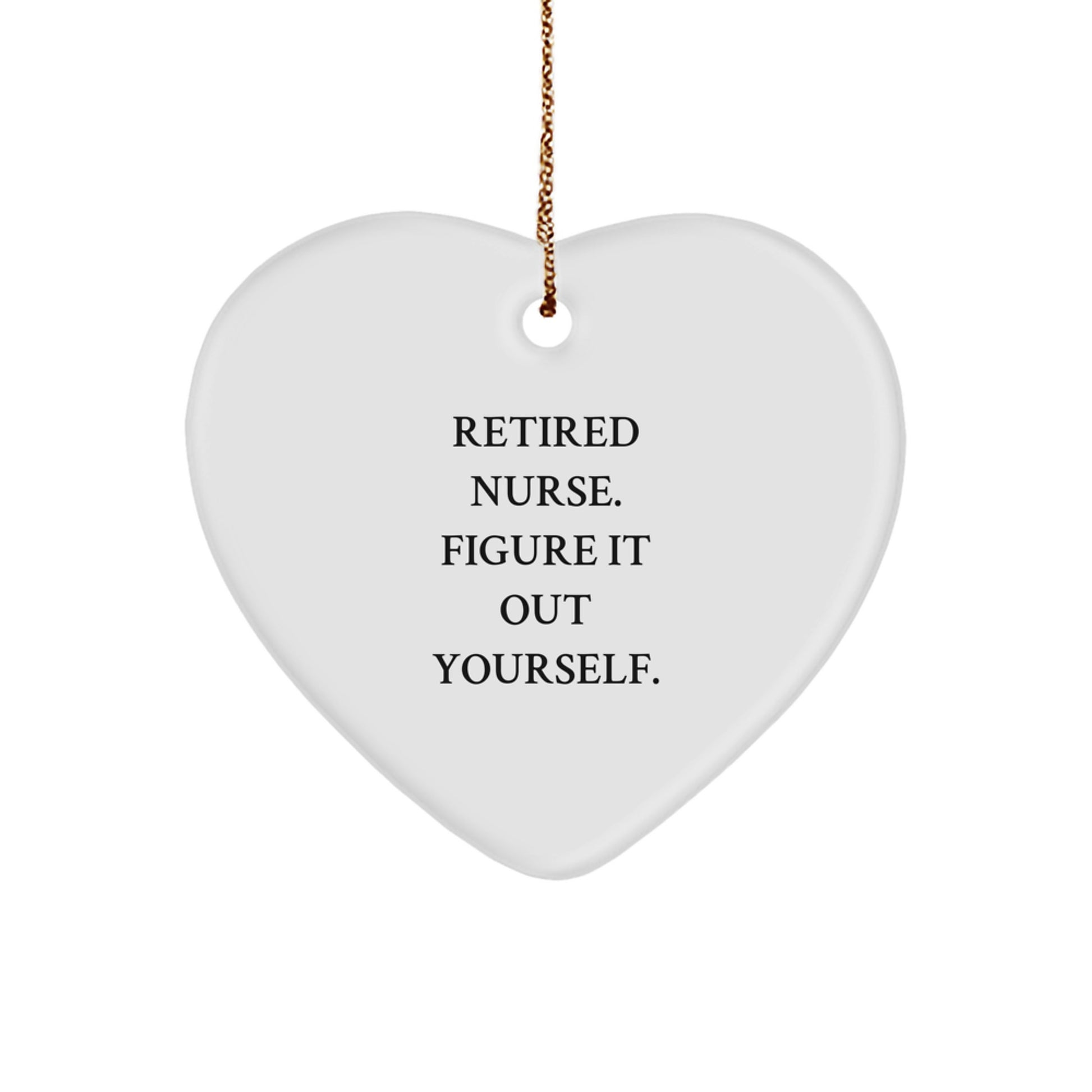 Nurse Gifts from Friends - Funny Quote Heart Ornament for Nurse - Image 1