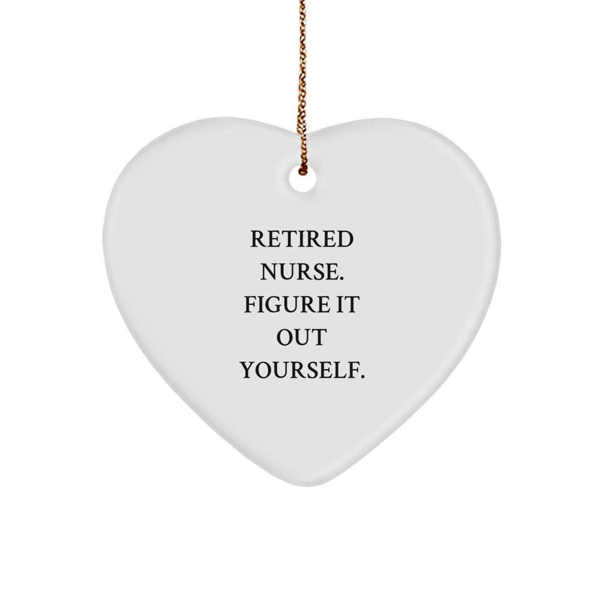 Nurse Gifts from Friends - Funny Quote Heart Ornament for Nurse - Image 1