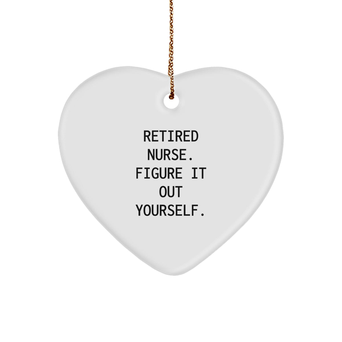 Nurse Gift for Christmas - Retired Nurse Figure It Out Yourself Heart Ornament, Gifts from Family to Nurse - Image 1