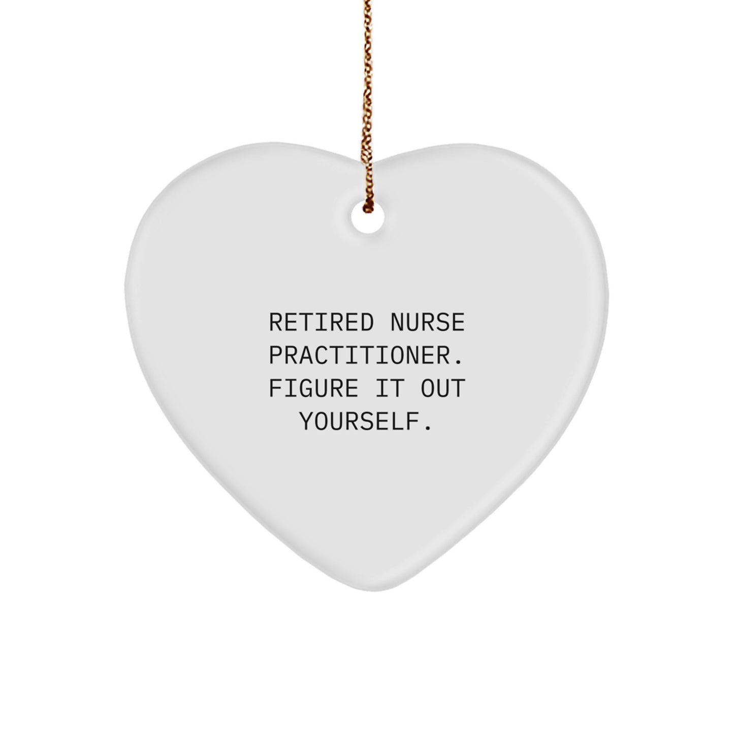 Nurse Practitioner Heart Ornament Gifts from Friends for Christmas - 'Figure It Out Yourself' Quote - Image 1